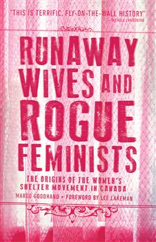 Runaway Wives and Rogue Feminists: The Origins of the Women's Shelter Movement in Canada