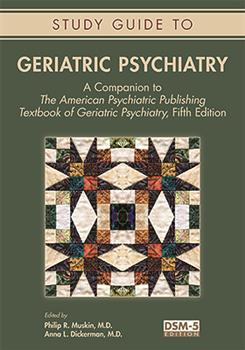 Study Guide to Geriatric Psychiatry: A Companion to The American Psychiatric Publishing Textbook of Geriatric Psychiatry