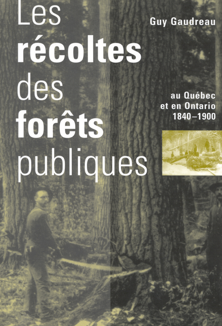 Récoltes des forêts publiques au Québec et en Ontario, 1840-1900