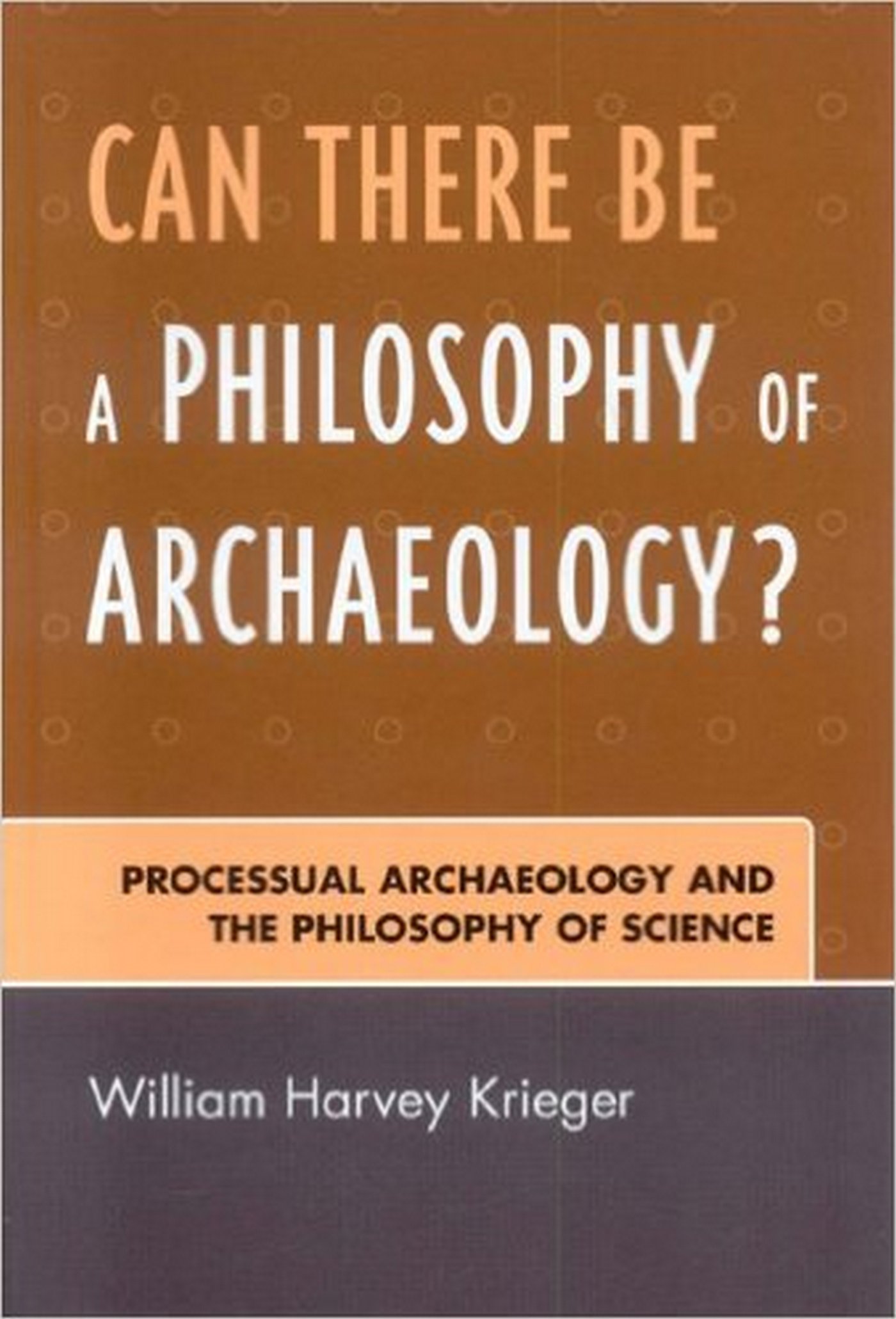 Can There Be A Philosophy of Archaeology?: Processual Archaeology and the Philosophy of Science