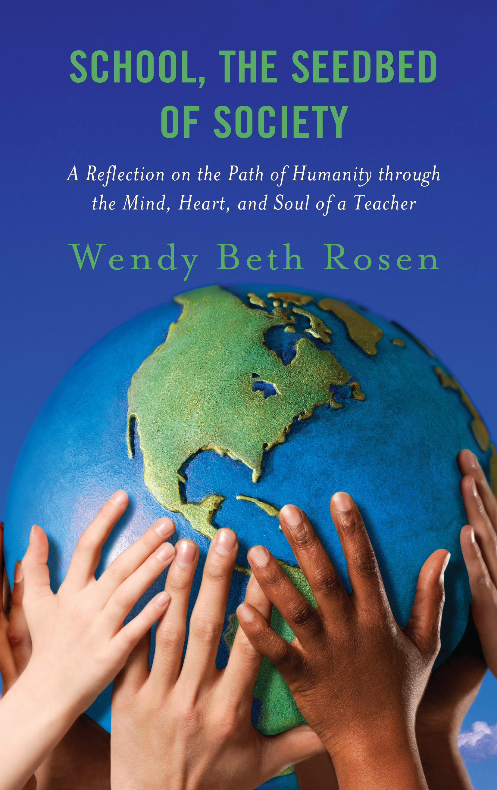 School, The Seedbed of Society: A Reflection on the Path of Humanity through the Mind, Heart, and Soul of a Teacher