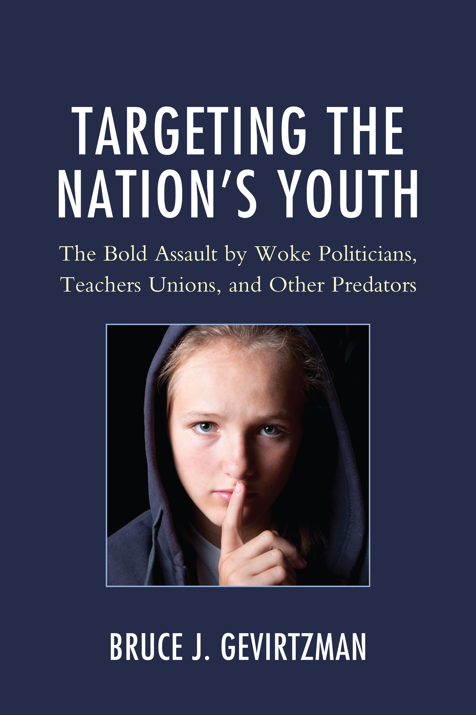 Targeting the Nation's Youth: The Bold Assault by Woke Politicians, Teachers Unions, and Other Predators