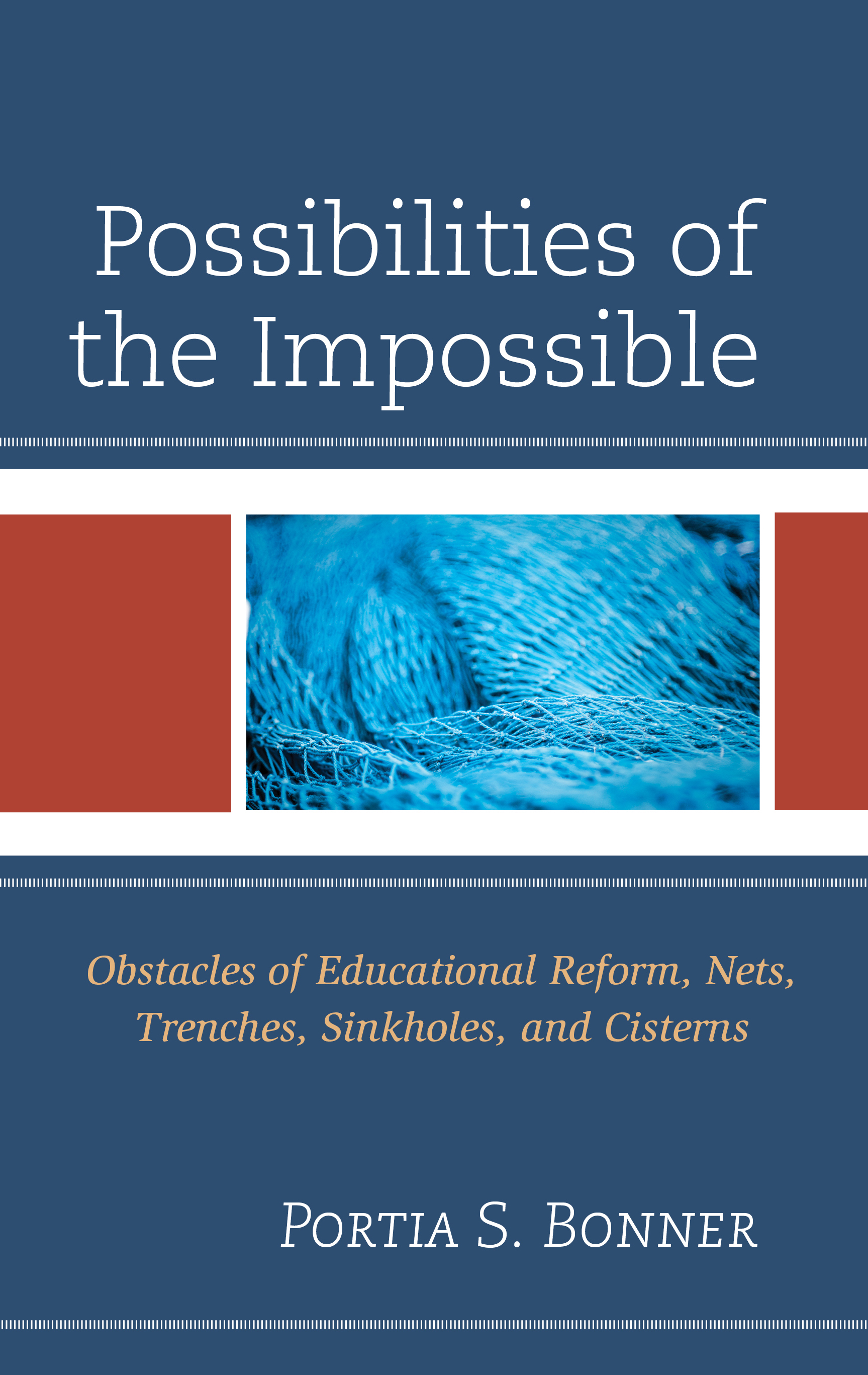 Possibilities of the Impossible: Obstacles of Educational Reform, Nets, Trenches, Sinkholes and Cisterns