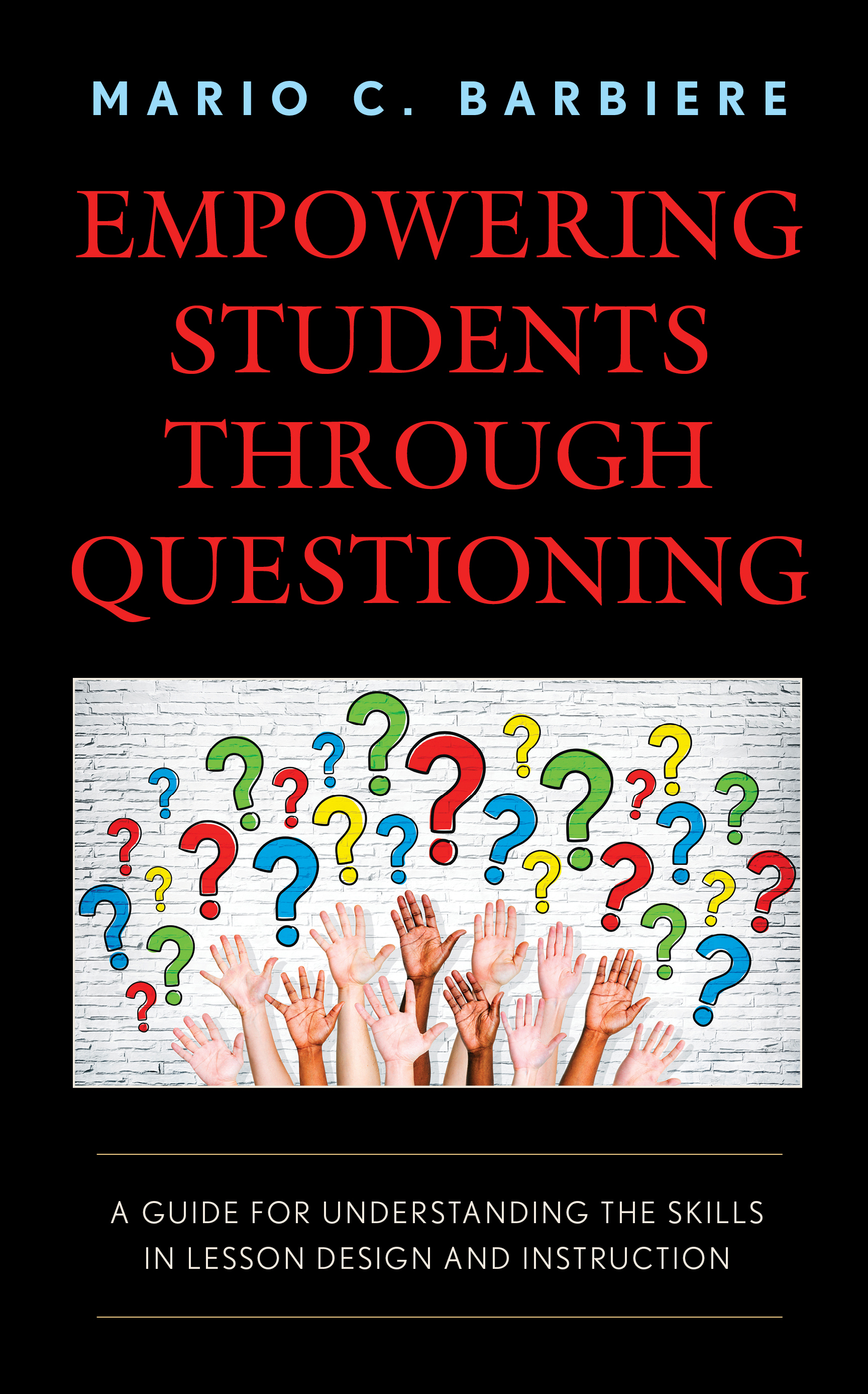 Empowering Students Through Questioning: A Guide for Understanding the Skills in Lesson Design and Instruction