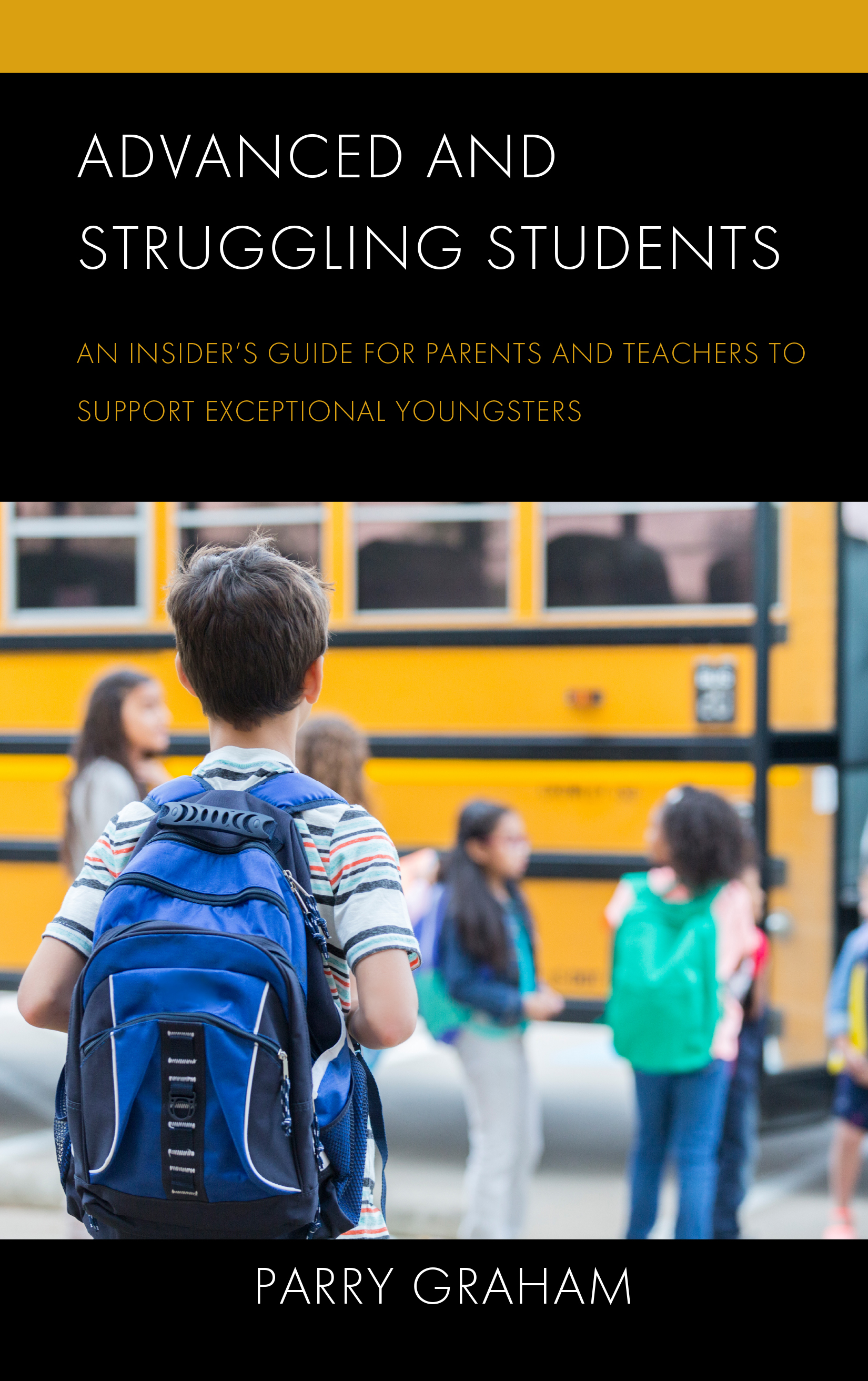Advanced and Struggling Students: An Insider’s Guide for Parents and Teachers to Support Exceptional Youngsters