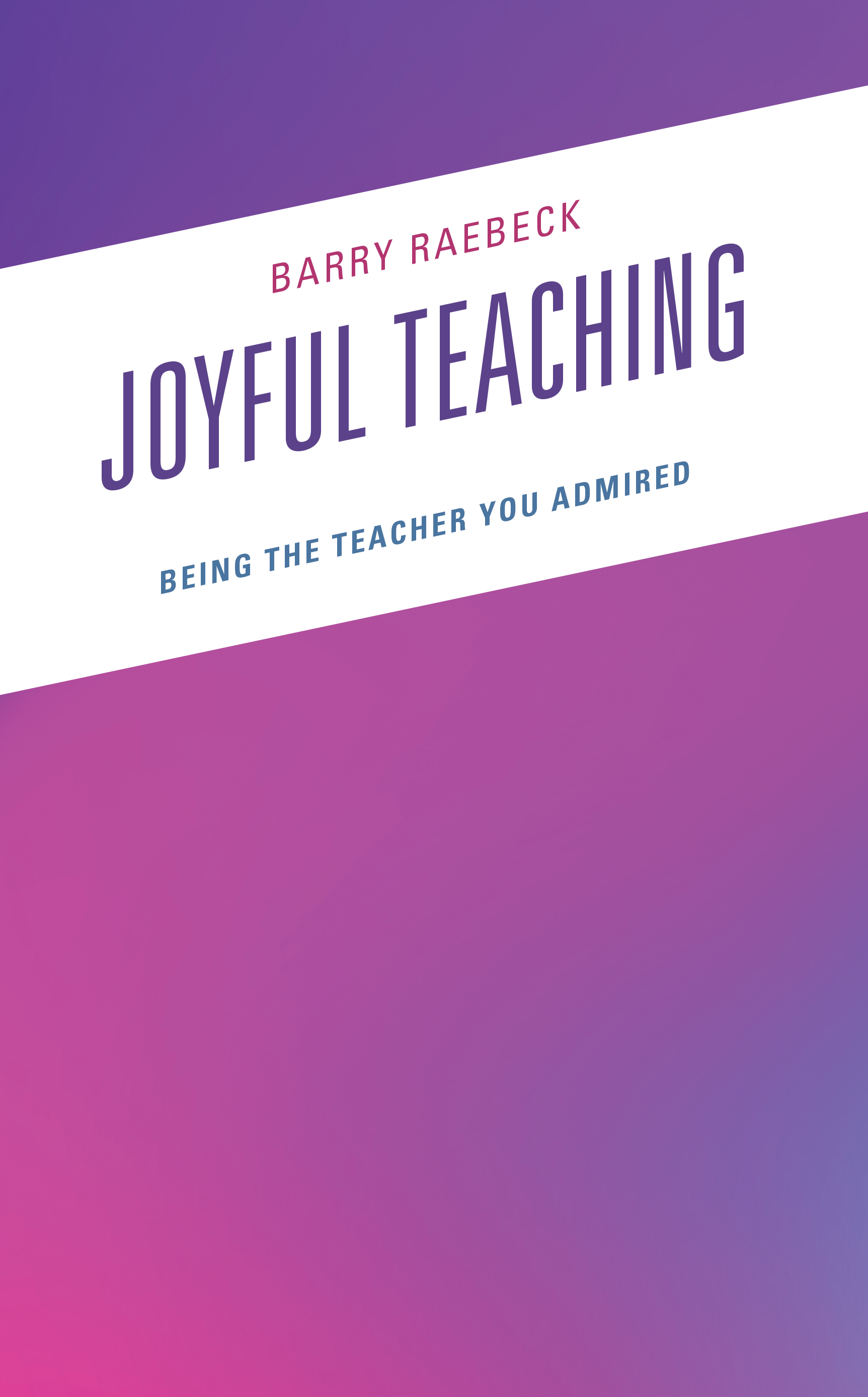 Joyful Teaching: Being the Teacher You Admired
