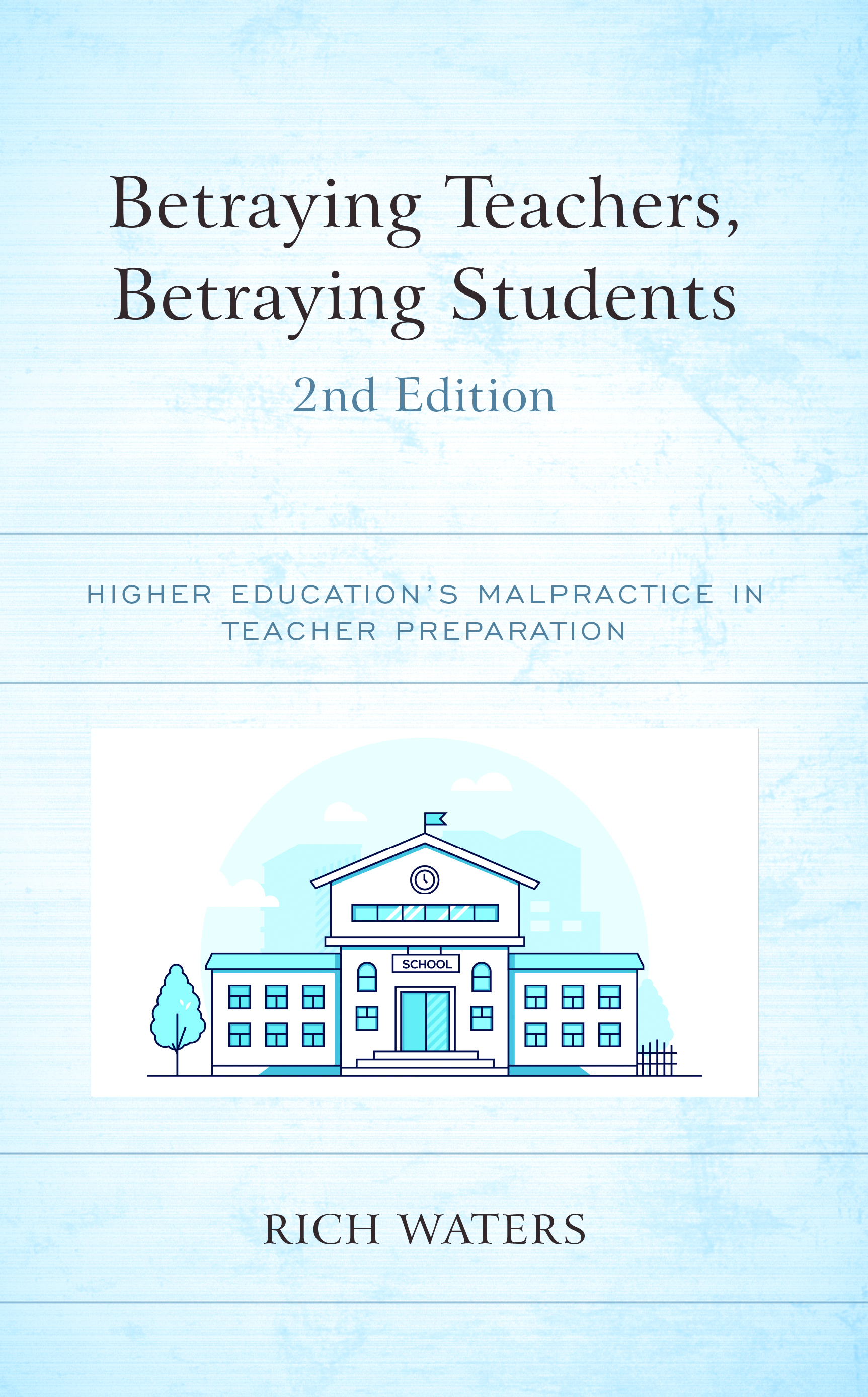Betraying Teachers, Betraying Students: Higher Education's Malpractice in Teacher Preparation