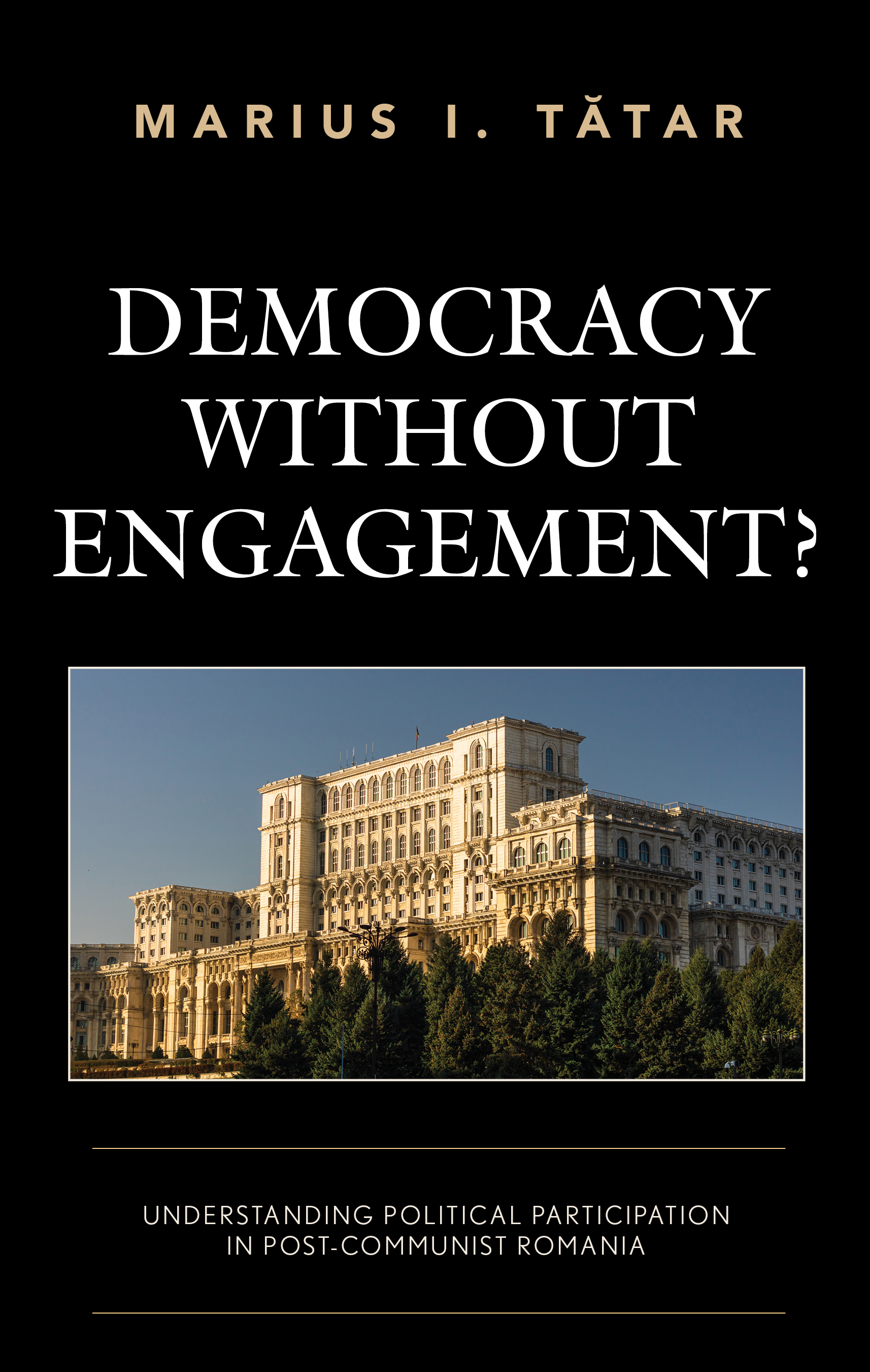 Democracy without Engagement?: Understanding Political Participation in Post-Communist Romania