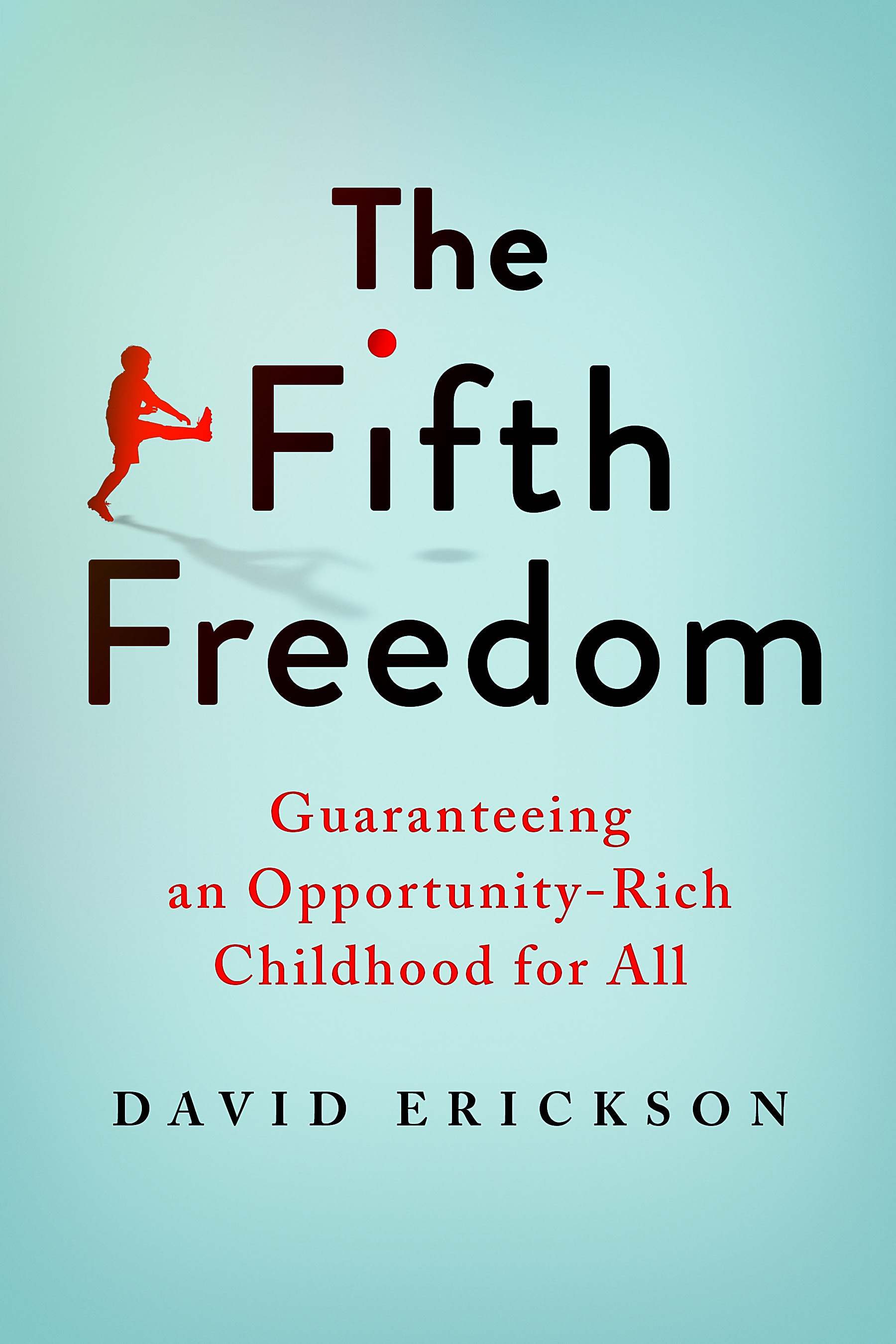 The Fifth Freedom: Guaranteeing an Opportunity-Rich Childhood for All