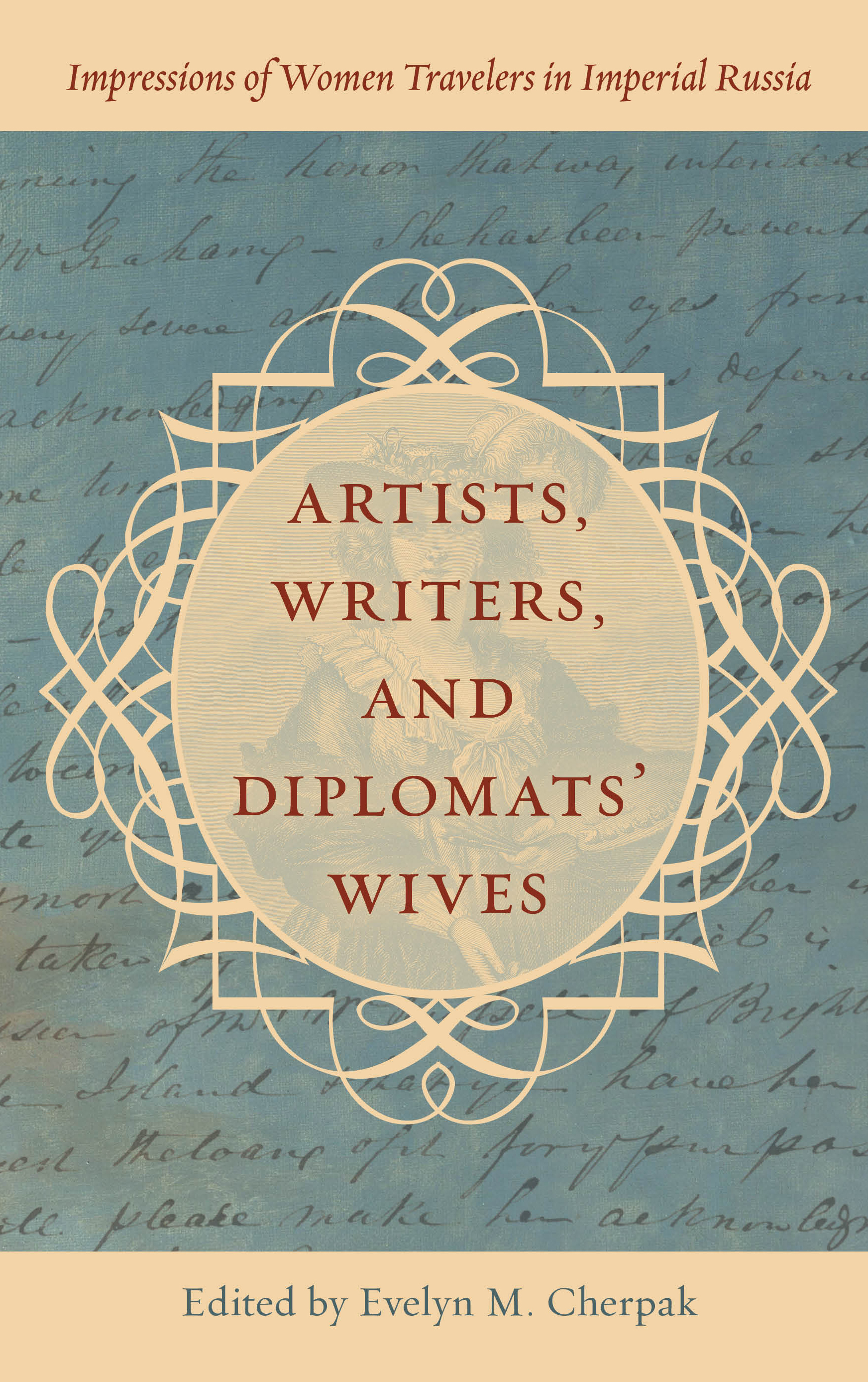 Artists, Writers, and Diplomats’ Wives: Impressions of Women Travelers in Imperial Russia