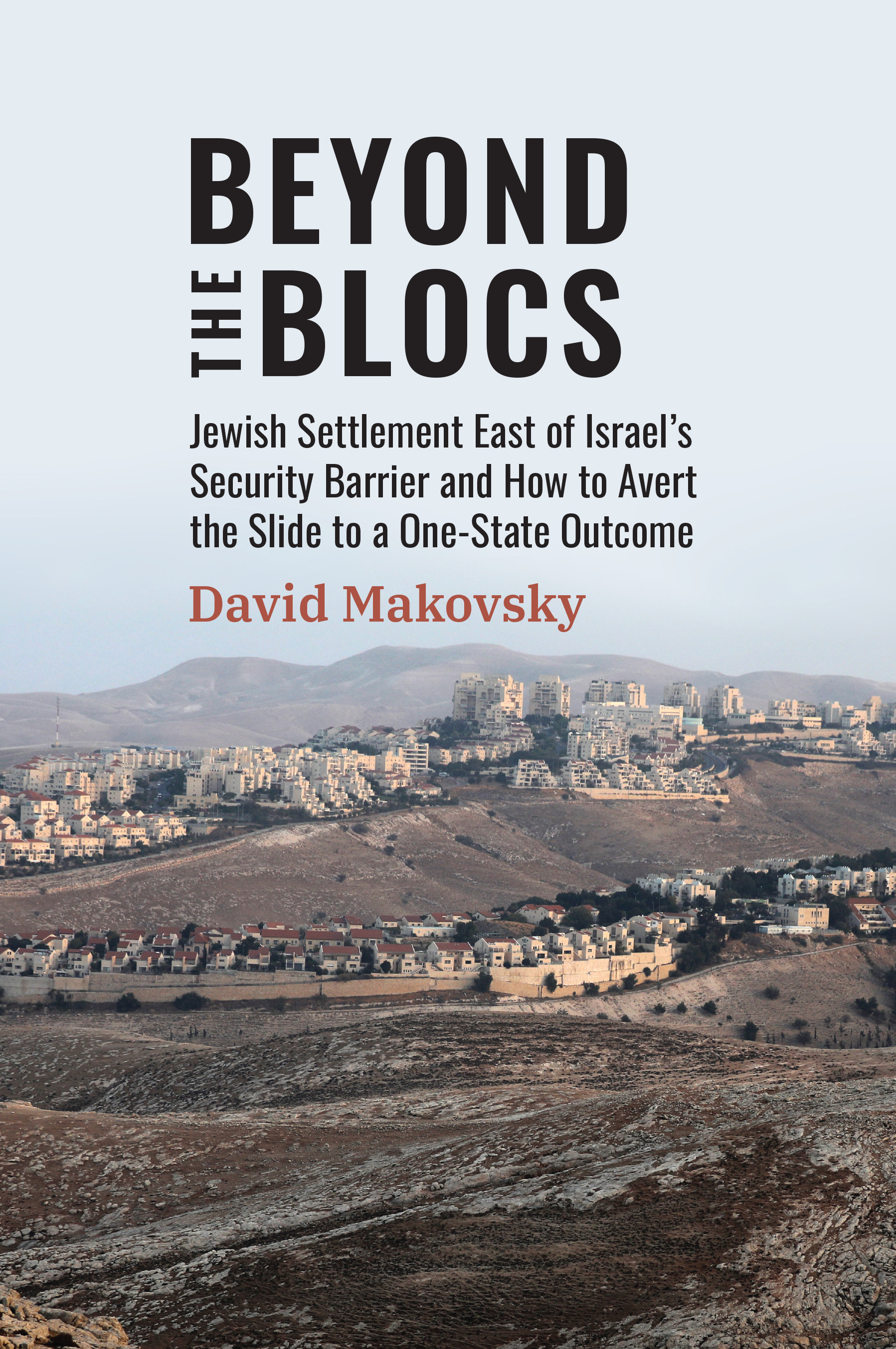 Beyond the Blocs: Jewish Settlement East of Israel's Security Barrier and How to Avert the Slide to a One-State Outcome