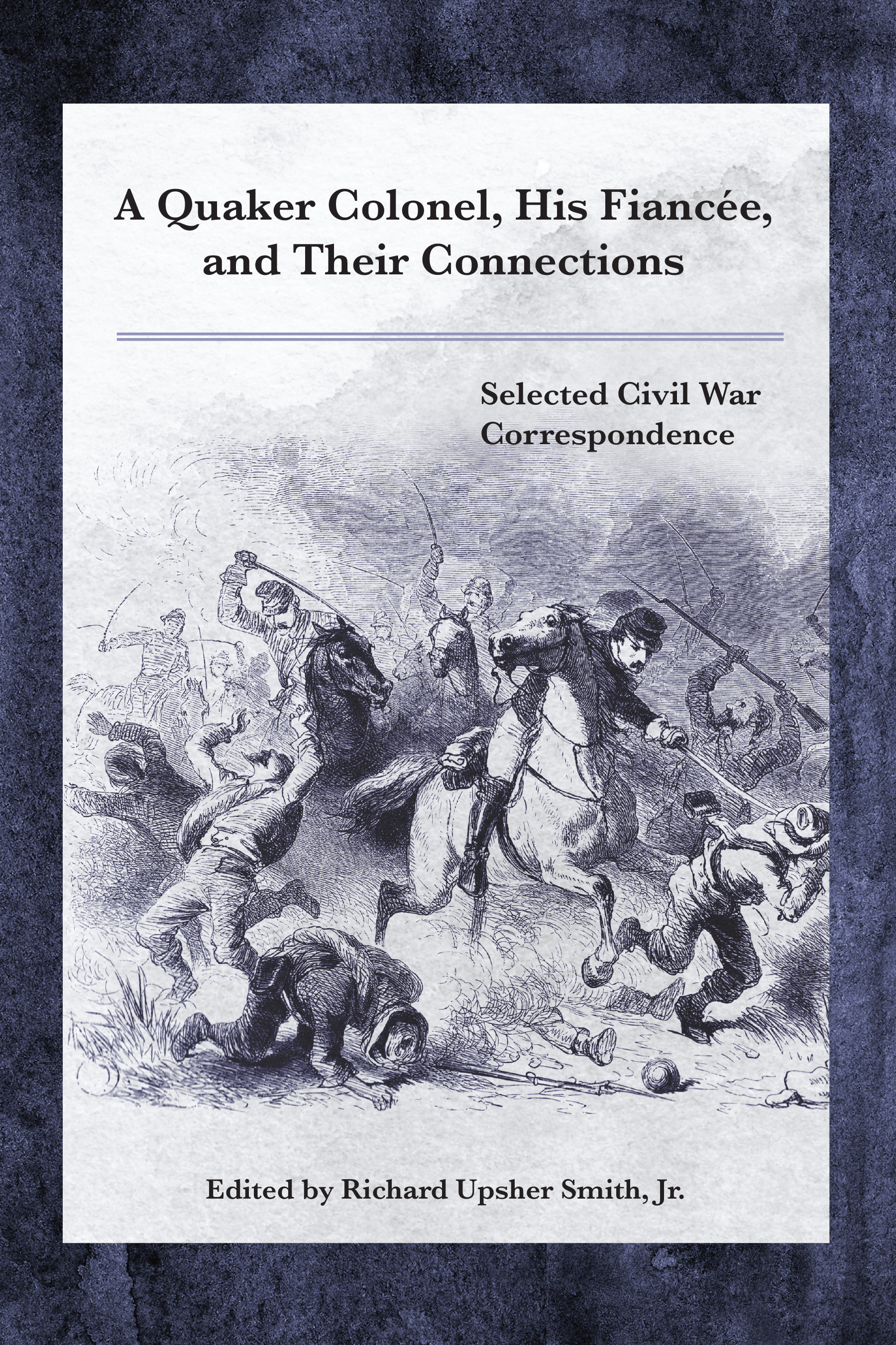 A Quaker Colonel, His Fiancée, and Their Connections: Selected Civil War Correspondence