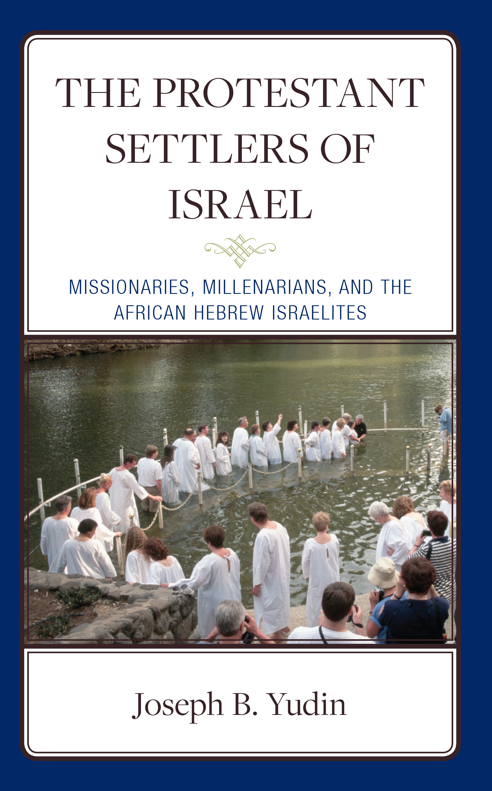 The Protestant Settlers of Israel: Missionaries, Millenarians, and the African Hebrew Israelites