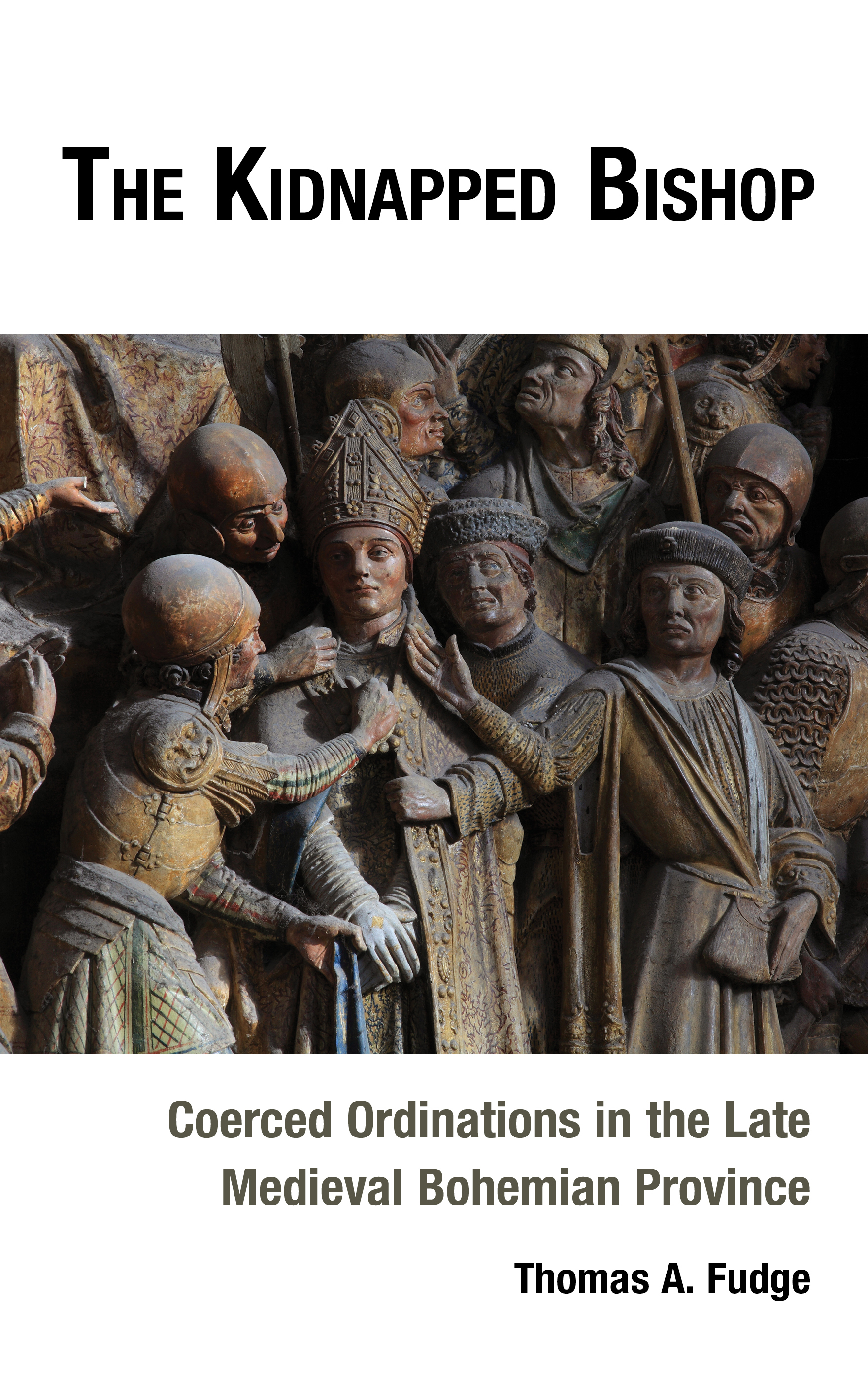 The Kidnapped Bishop: Coerced Ordinations in the Late Medieval Bohemian Province