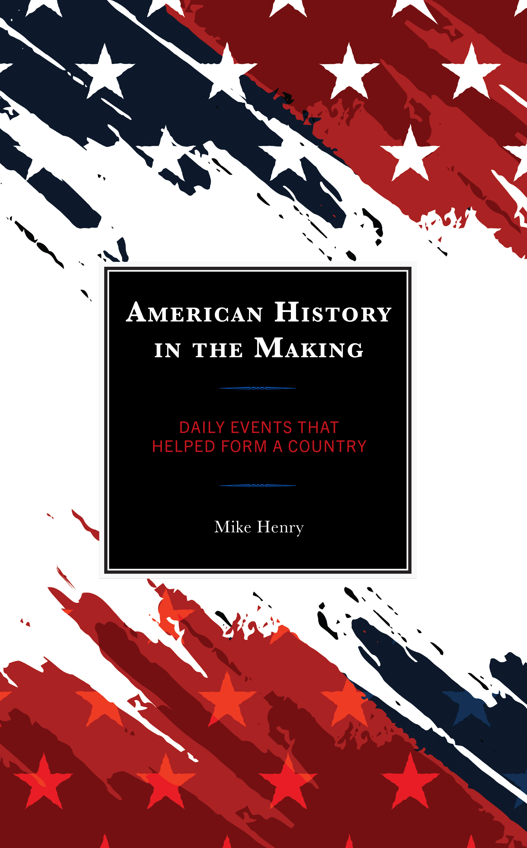 American History in the Making: Daily Events That Helped Form a Country