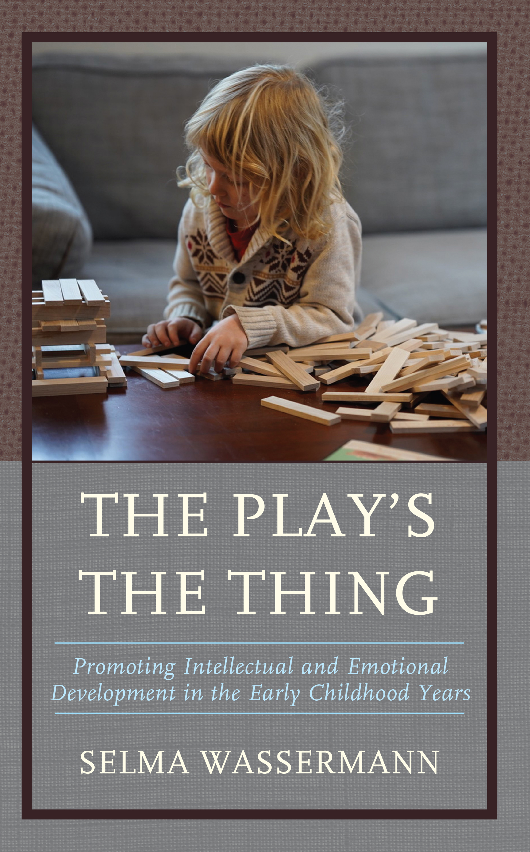 The Play's the Thing: Promoting Intellectual and Emotional Development in the Early Childhood Years