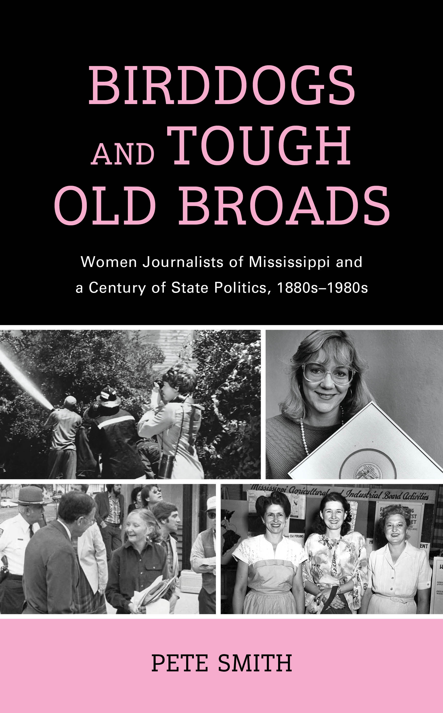 Birddogs and Tough Old Broads: Women Journalists of Mississippi and a Century of State Politics, 1880s-1980s