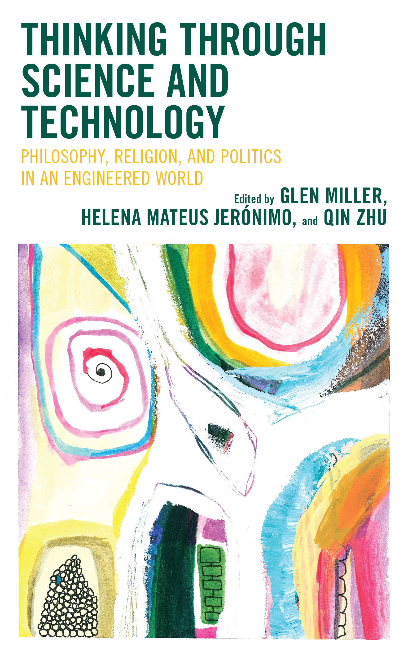 Thinking through Science and Technology: Philosophy, Religion, and Politics in an Engineered World