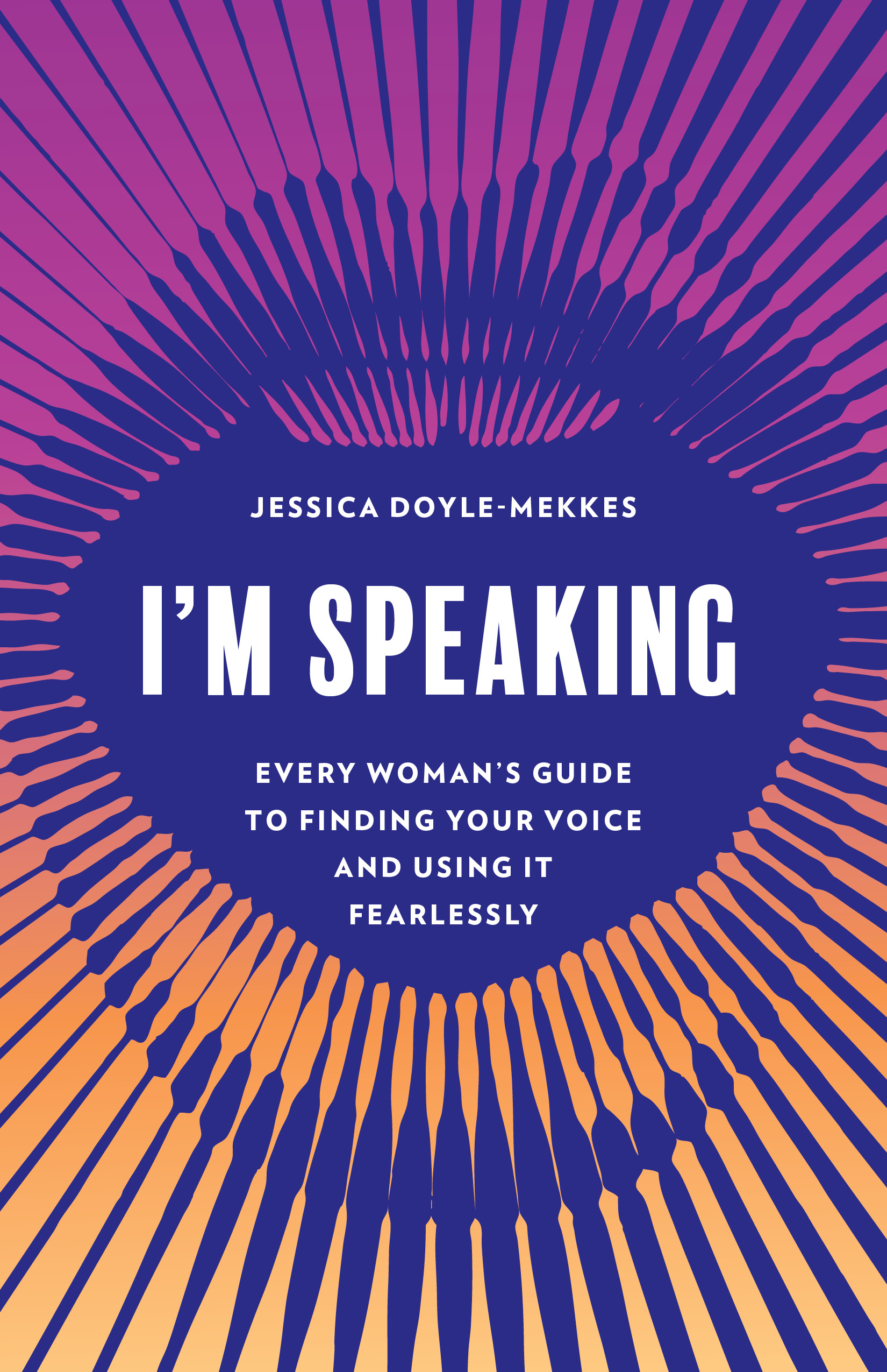 I'm Speaking: Every Woman's Guide to Finding Your Voice and Using It Fearlessly