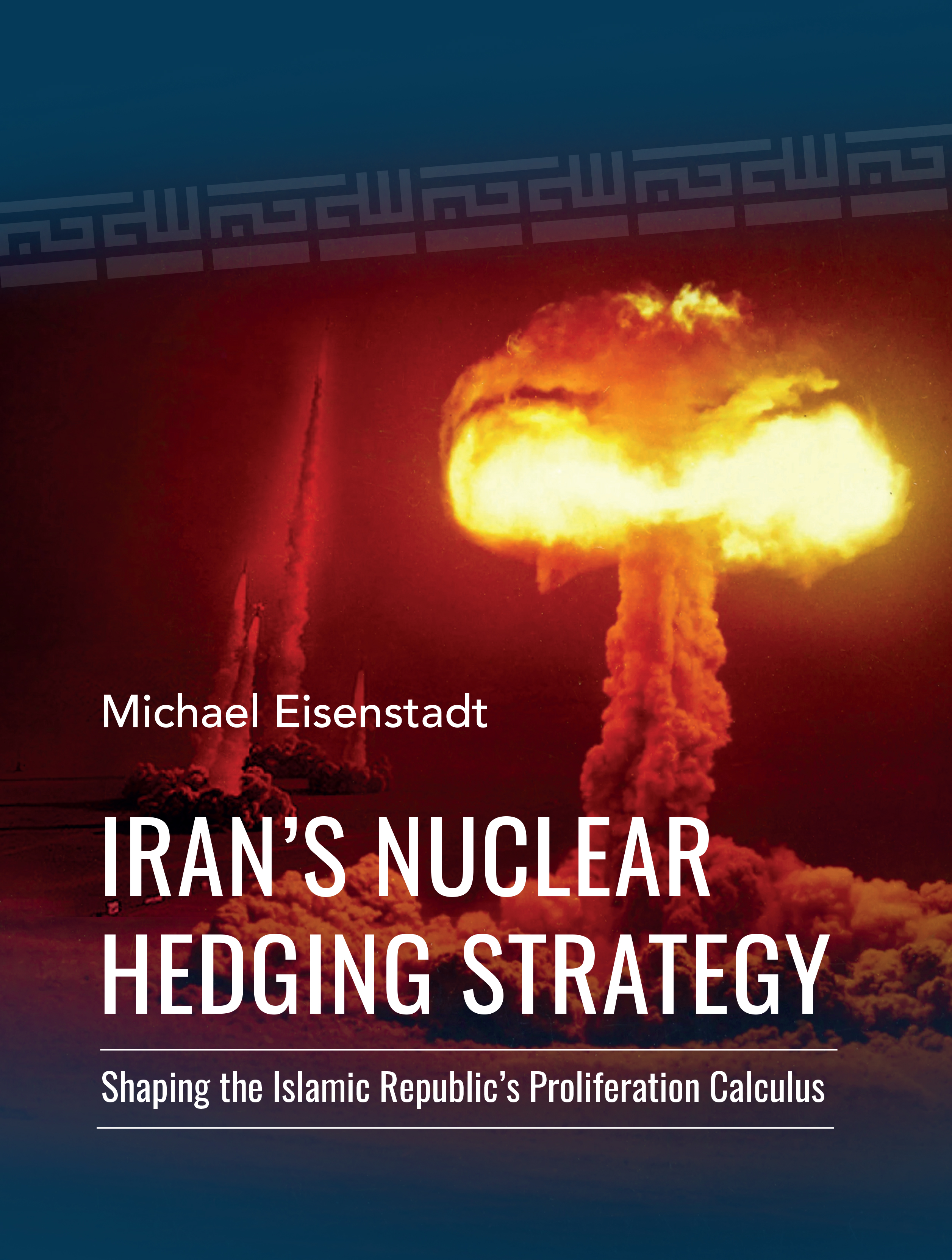 Iran’s Nuclear Hedging Strategy: Shaping the Islamic Republic’s Proliferation Calculus