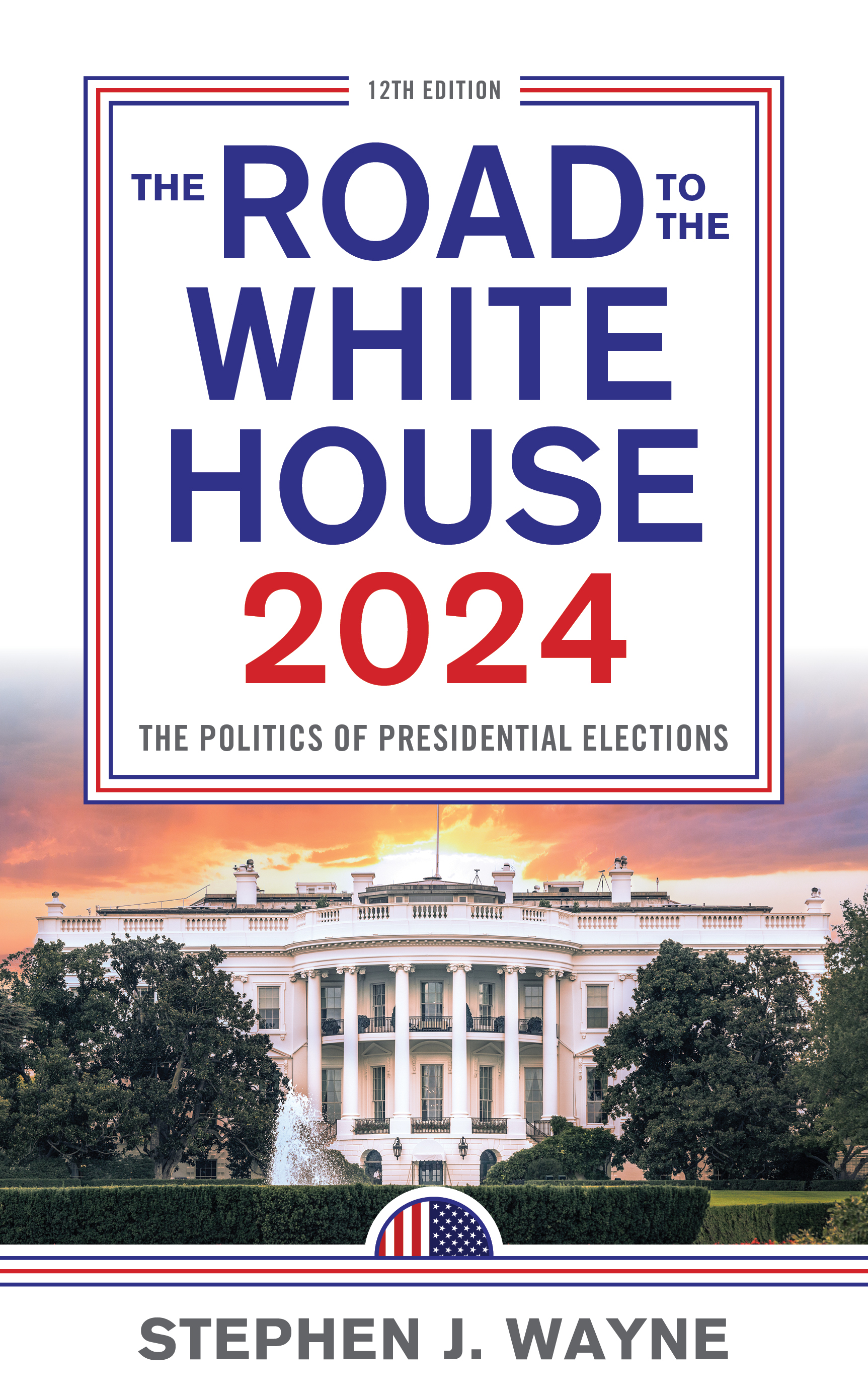 The Road to the White House 2024: The Politics of Presidential Elections