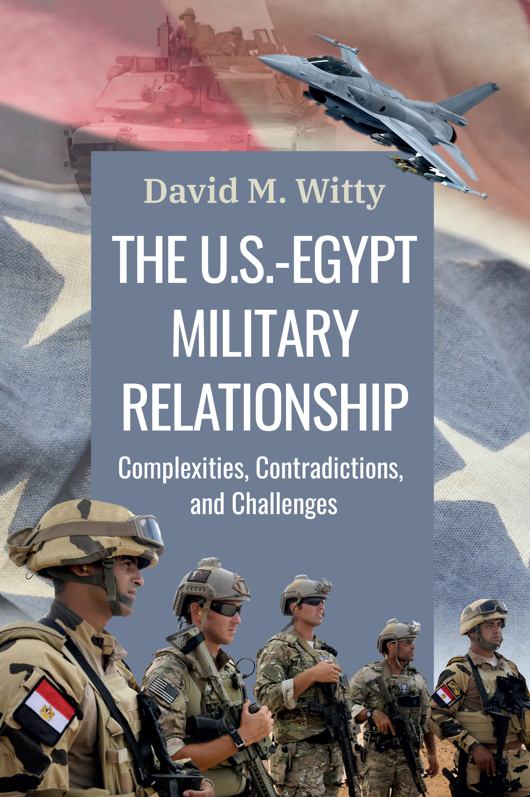 The U.S.-Egypt Military Relationship: Complexities, Contradictions, and Challenges