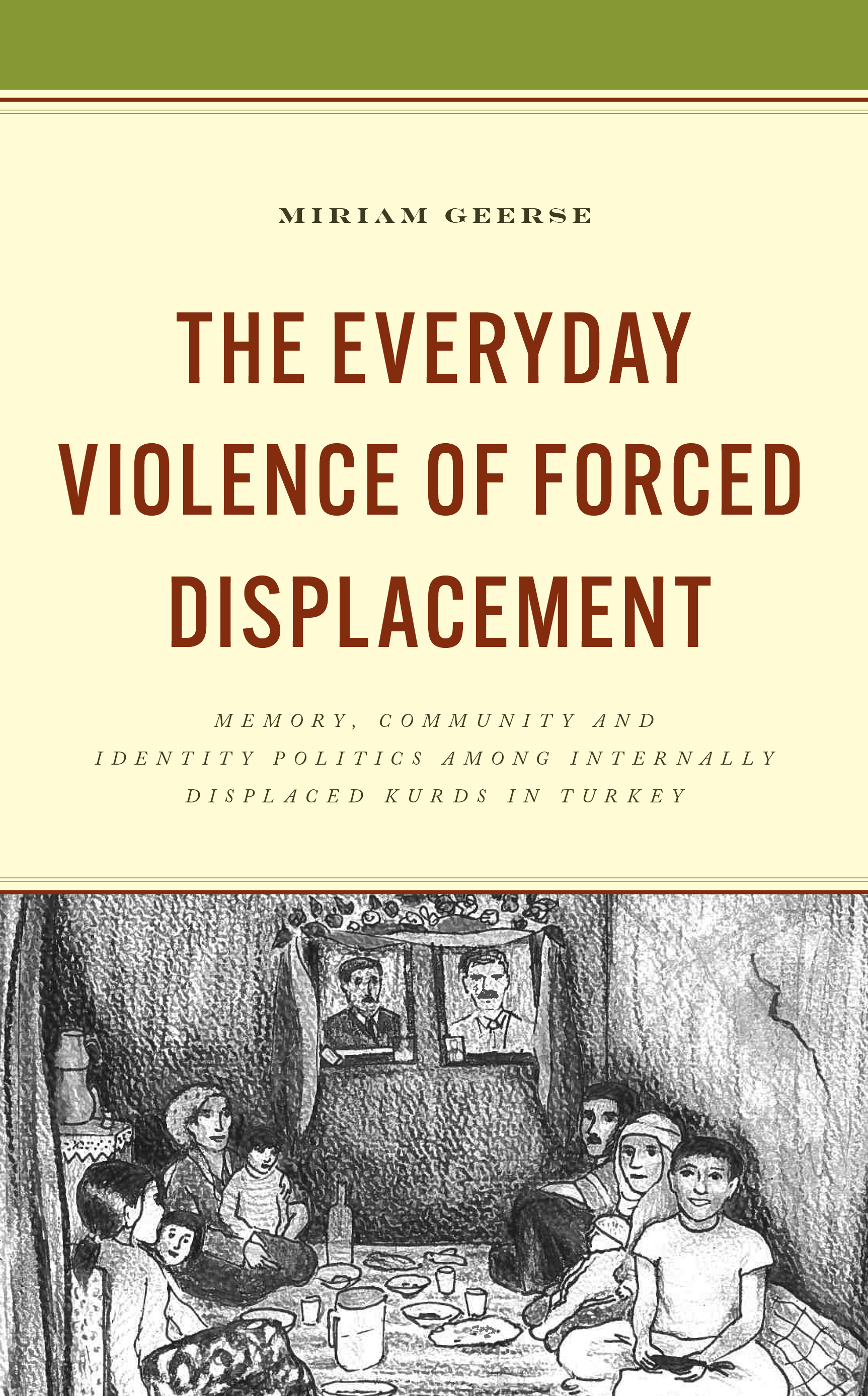 The Everyday Violence of Forced Displacement: Memory, Community and Identity Politics among Internally Displaced Kurds in Turkey