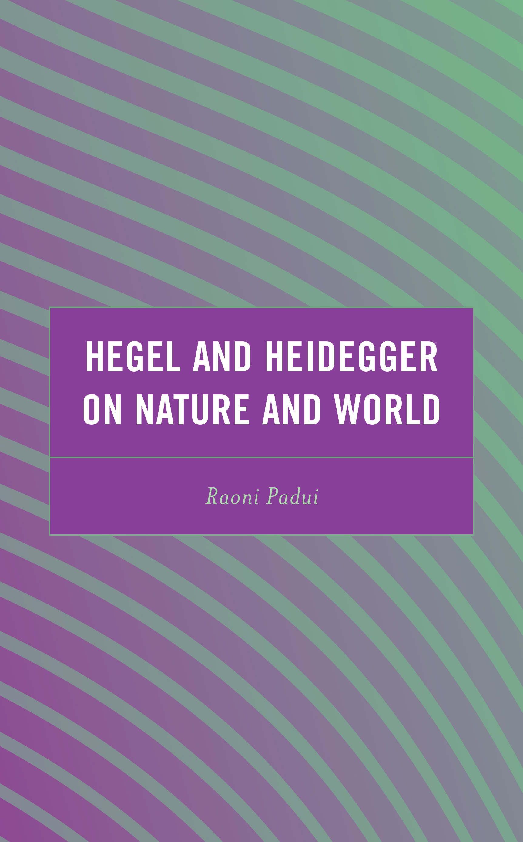 Hegel and Heidegger on Nature and World