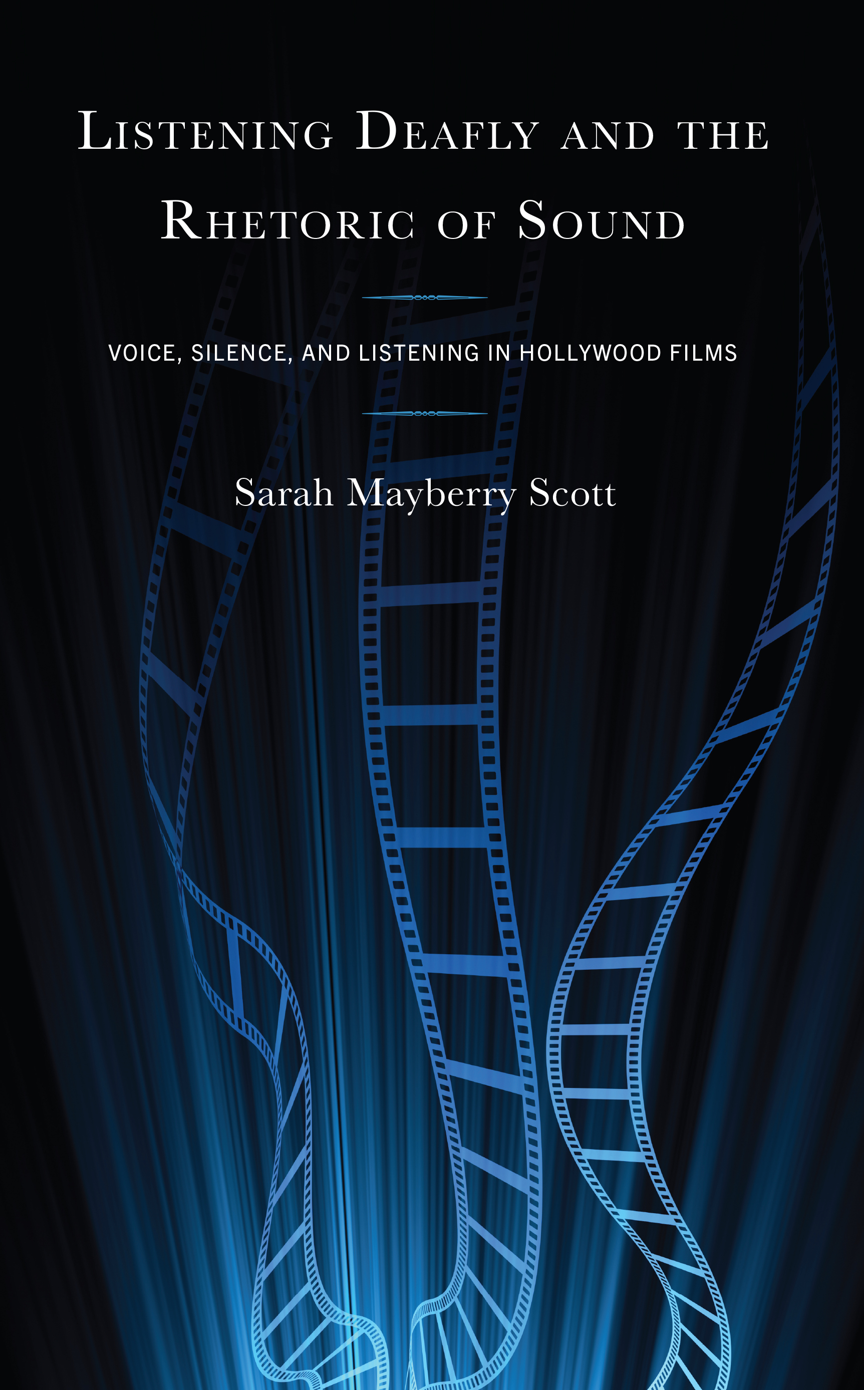 Listening Deafly and the Rhetoric of Sound: Voice, Silence, and Listening in Hollywood Films