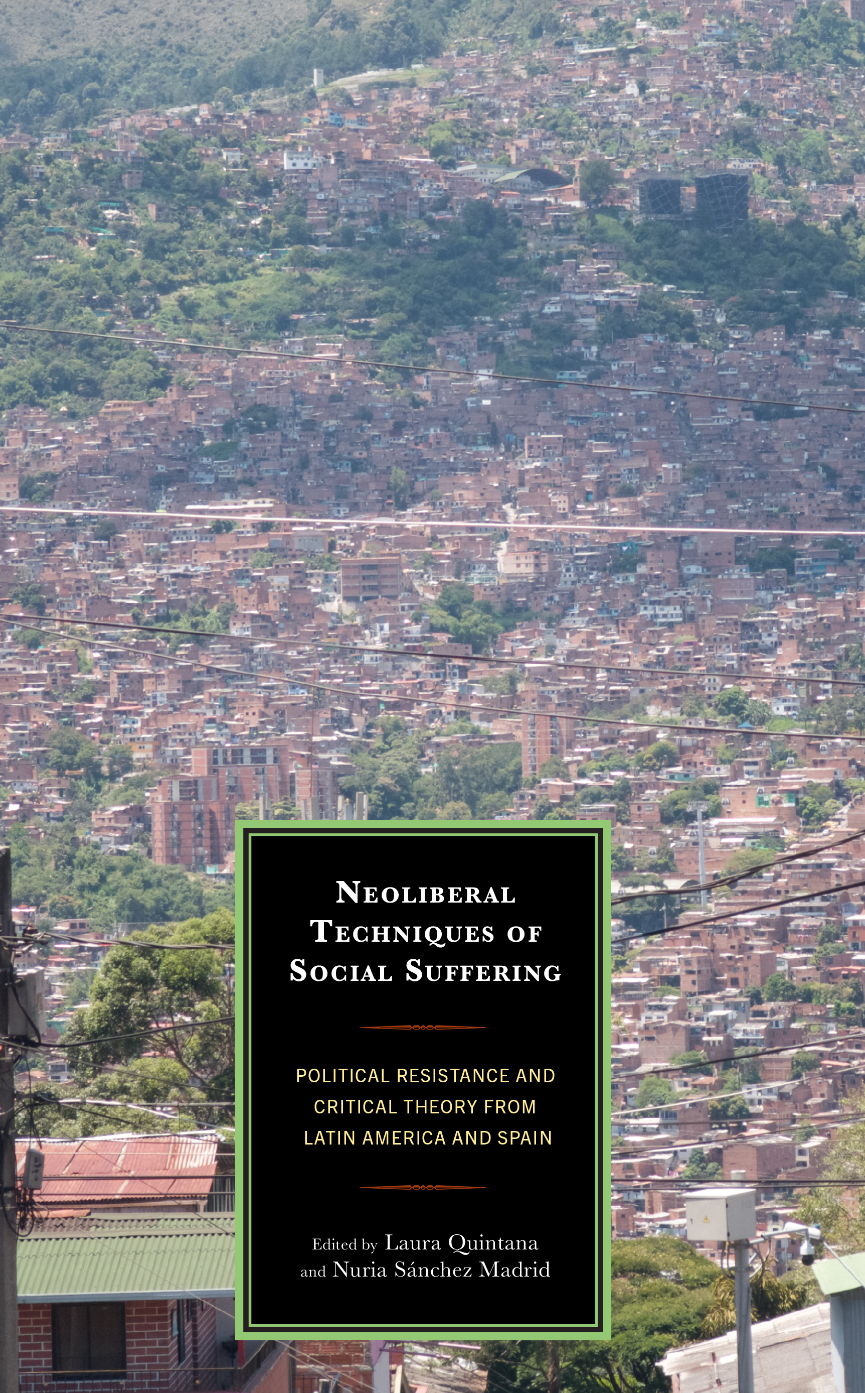Neoliberal Techniques of Social Suffering: Political Resistance and Critical Theory from Latin America and Spain
