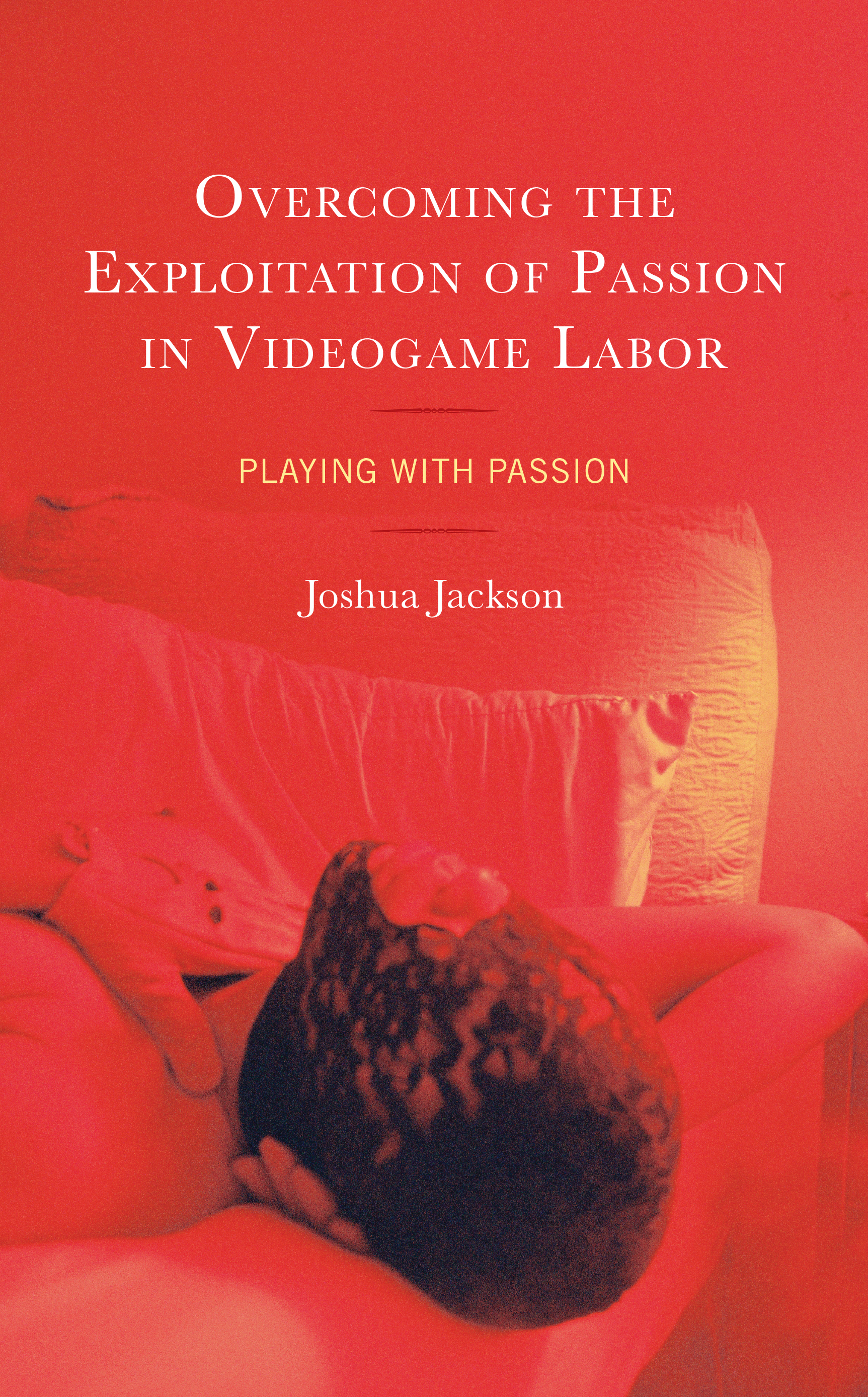Overcoming the Exploitation of Passion in Videogame Labor: Playing with Passion