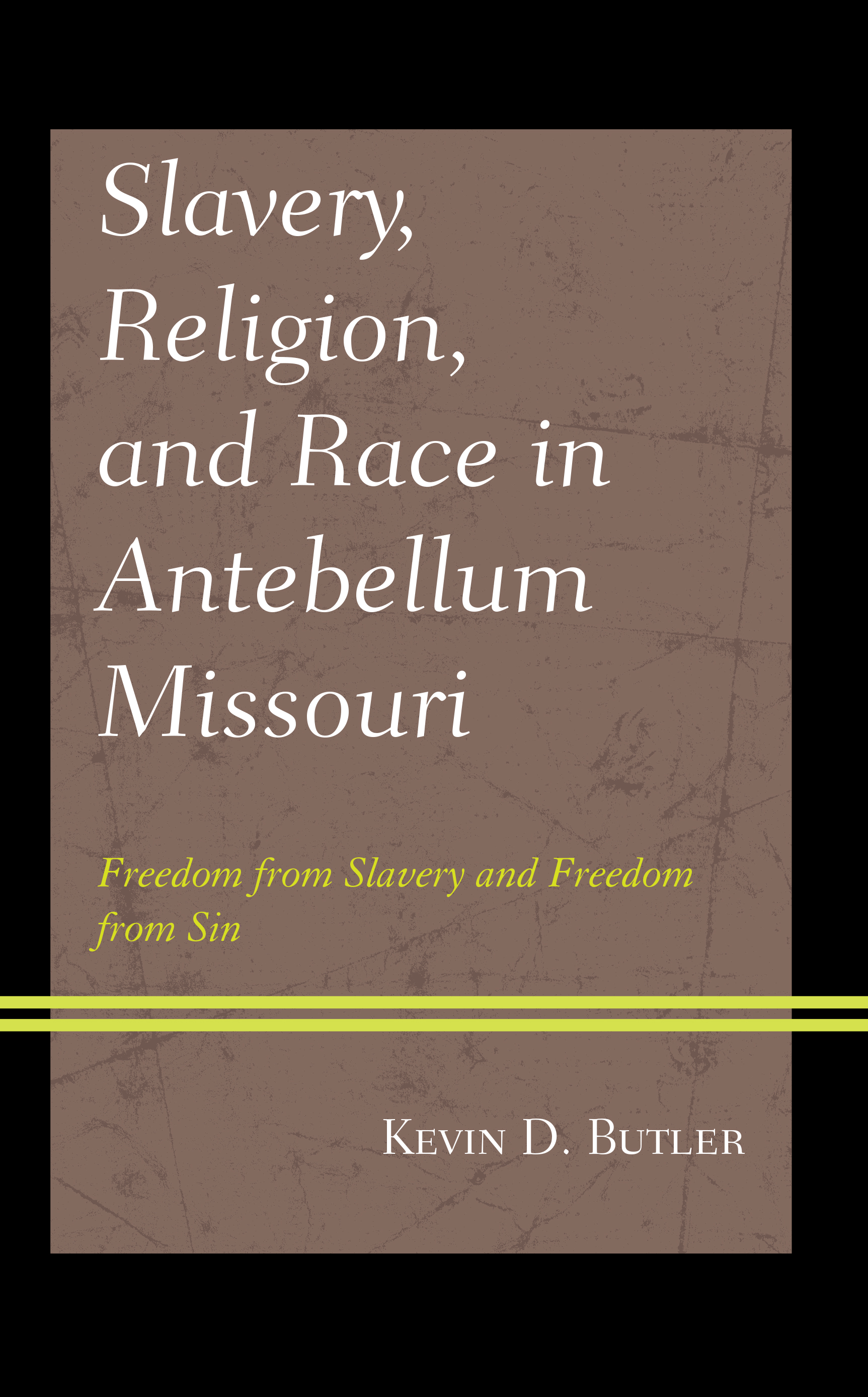 Slavery, Religion, and Race in Antebellum Missouri: Freedom from Slavery and Freedom from Sin