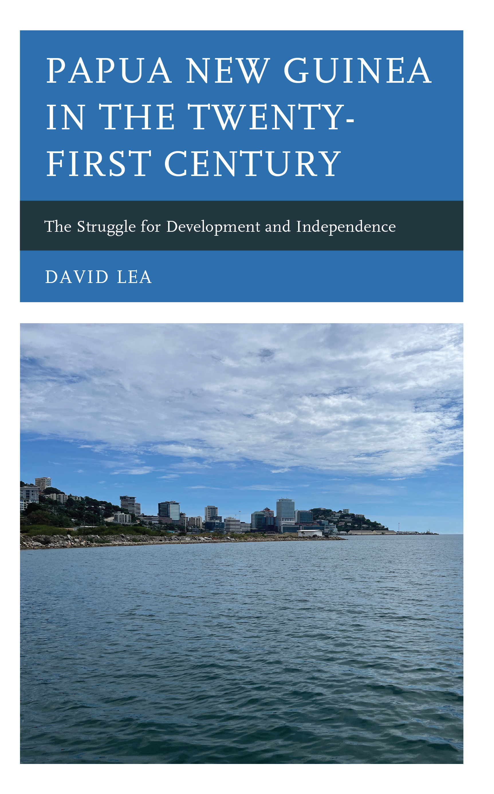 Papua New Guinea in the Twenty-First Century: The Struggle for Development and Independence