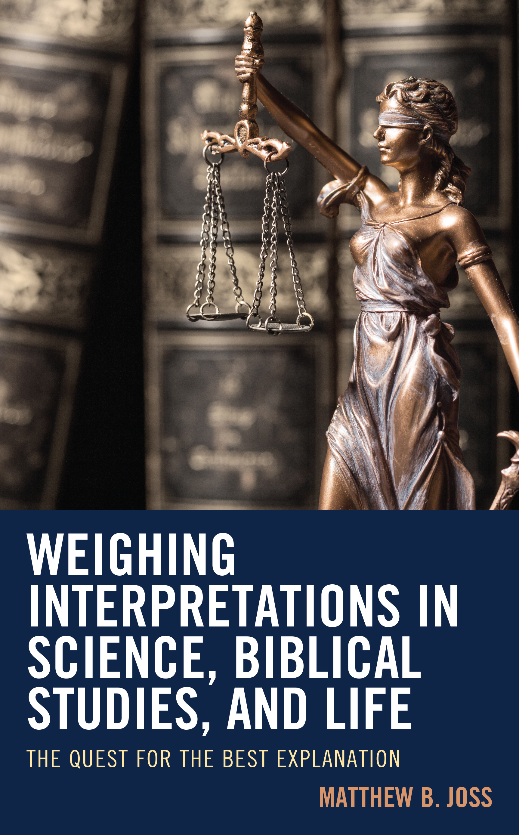 Weighing Interpretations in Science, Biblical Studies, and Life: The Quest for the Best Explanation