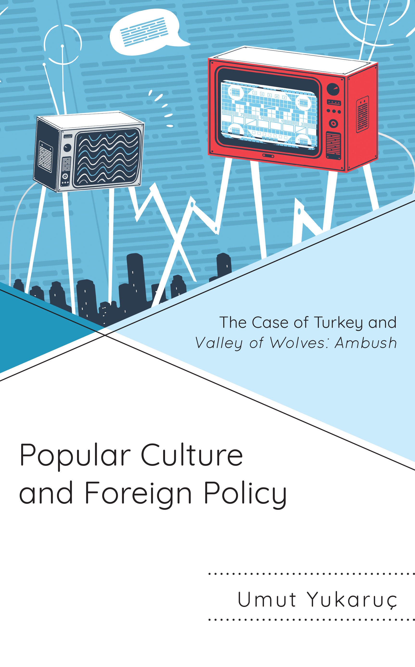 Popular Culture and Foreign Policy: The Case of Turkey and Valley of Wolves: Ambush