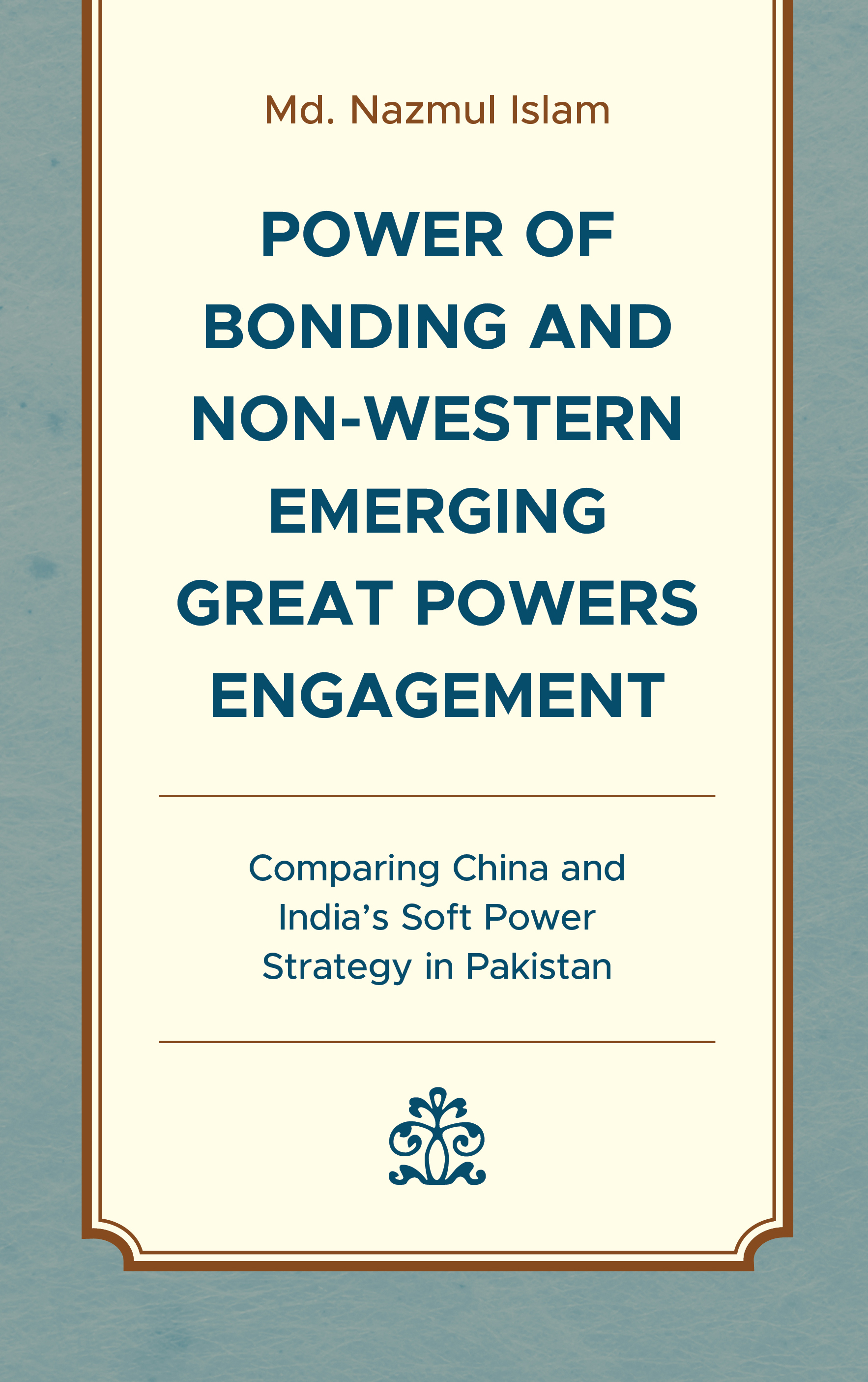 Power of Bonding and Non-Western Emerging Great Powers Engagement: Comparing China and India’s Soft Power Strategy in Pakistan