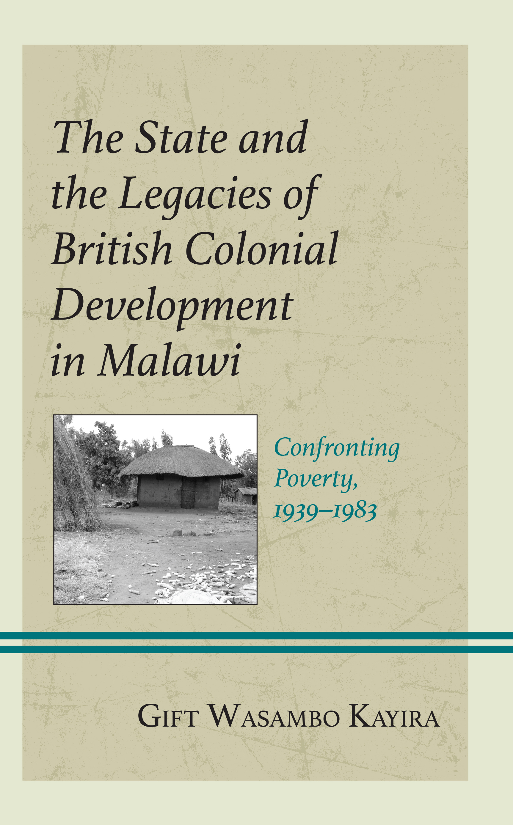 The State and the Legacies of British Colonial Development in Malawi: Confronting Poverty, 1939–1983