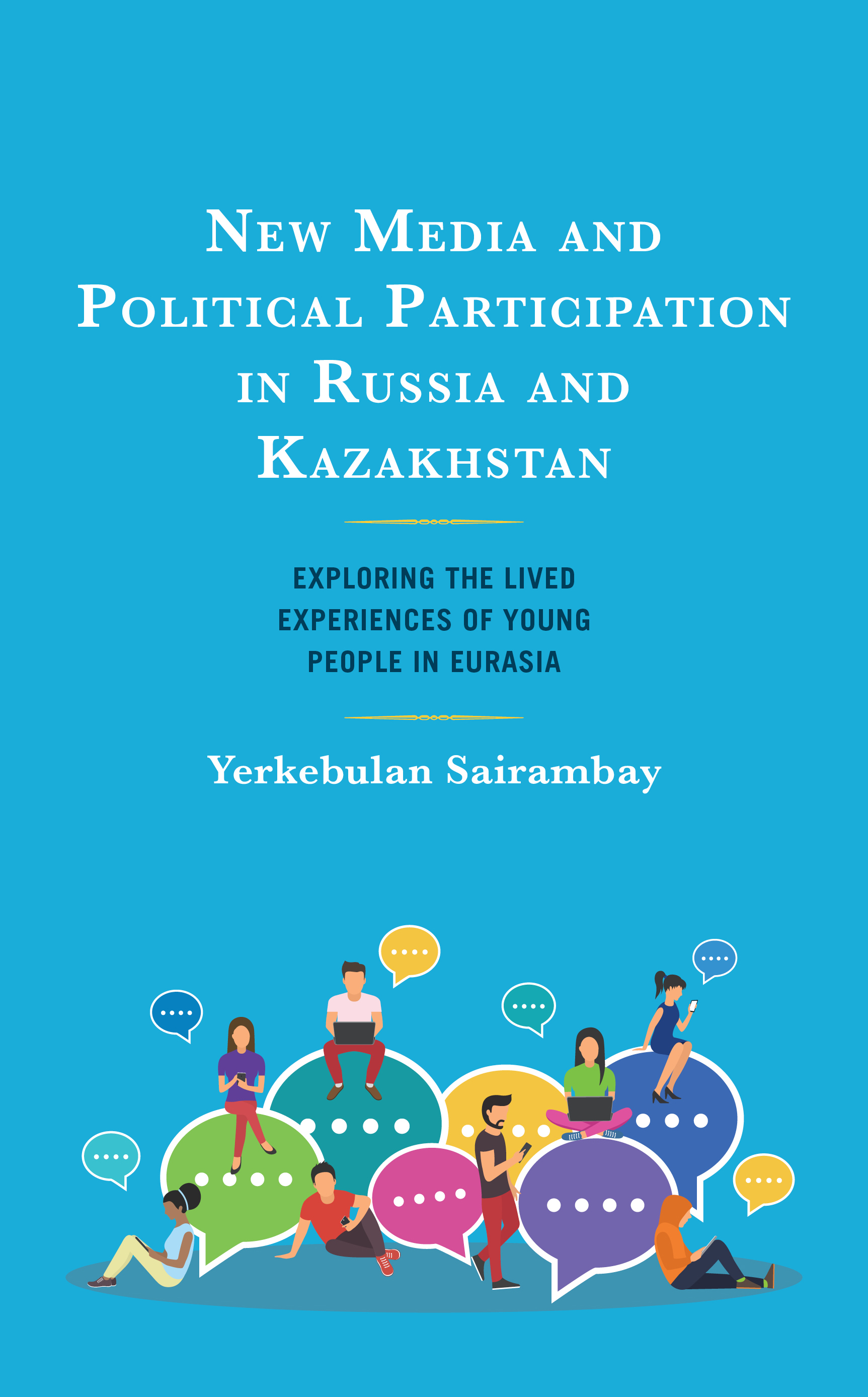 New Media and Political Participation in Russia and Kazakhstan: Exploring the Lived Experiences of Young People in Eurasia
