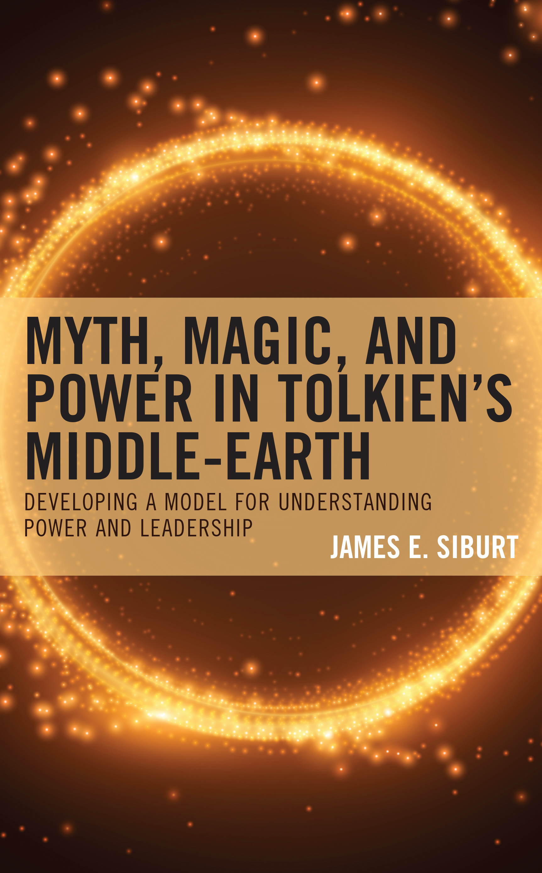 Myth, Magic, and Power in Tolkien’s Middle-earth: Developing a Model for Understanding Power and Leadership