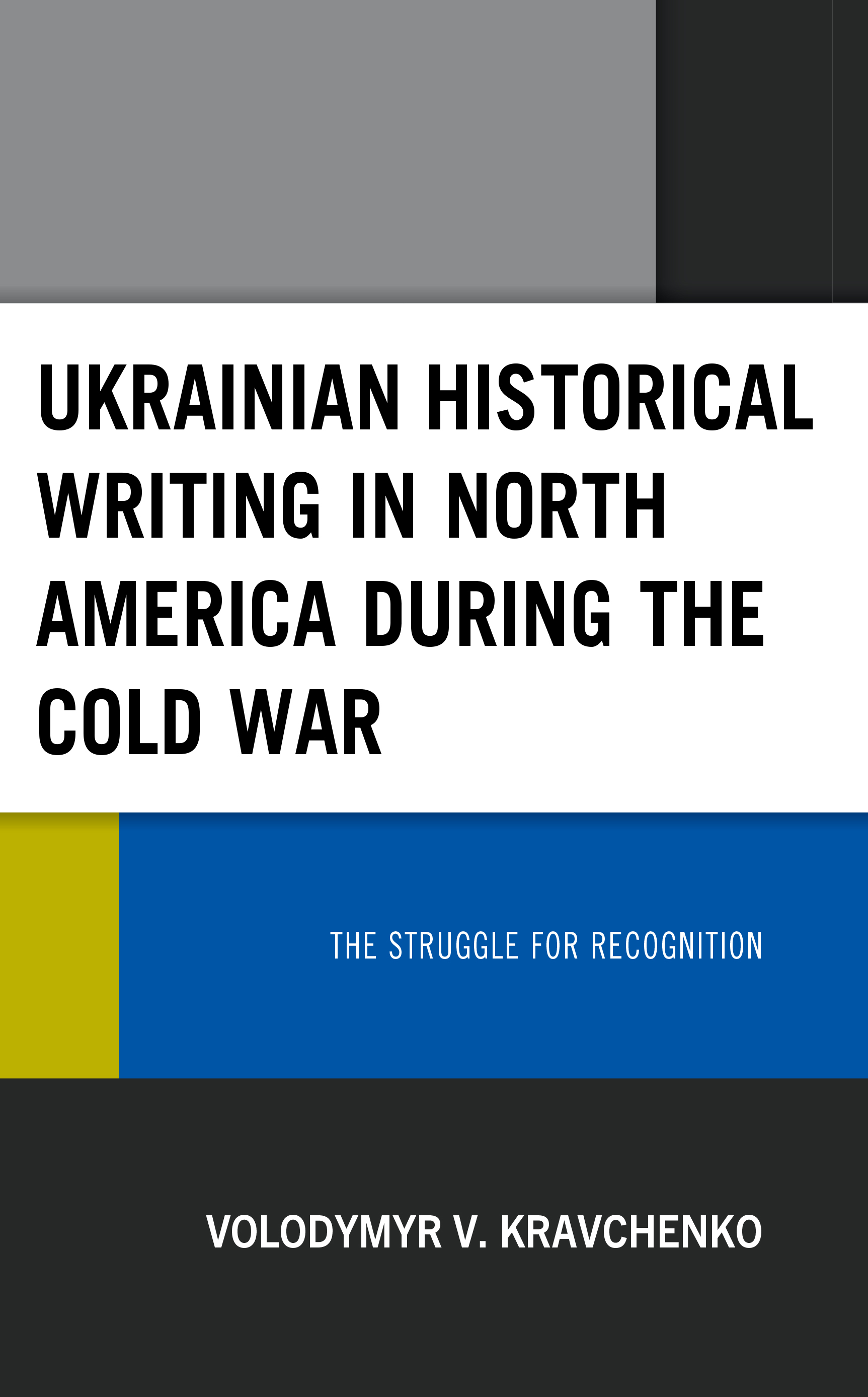 Ukrainian Historical Writing in North America during the Cold War: The Struggle for Recognition
