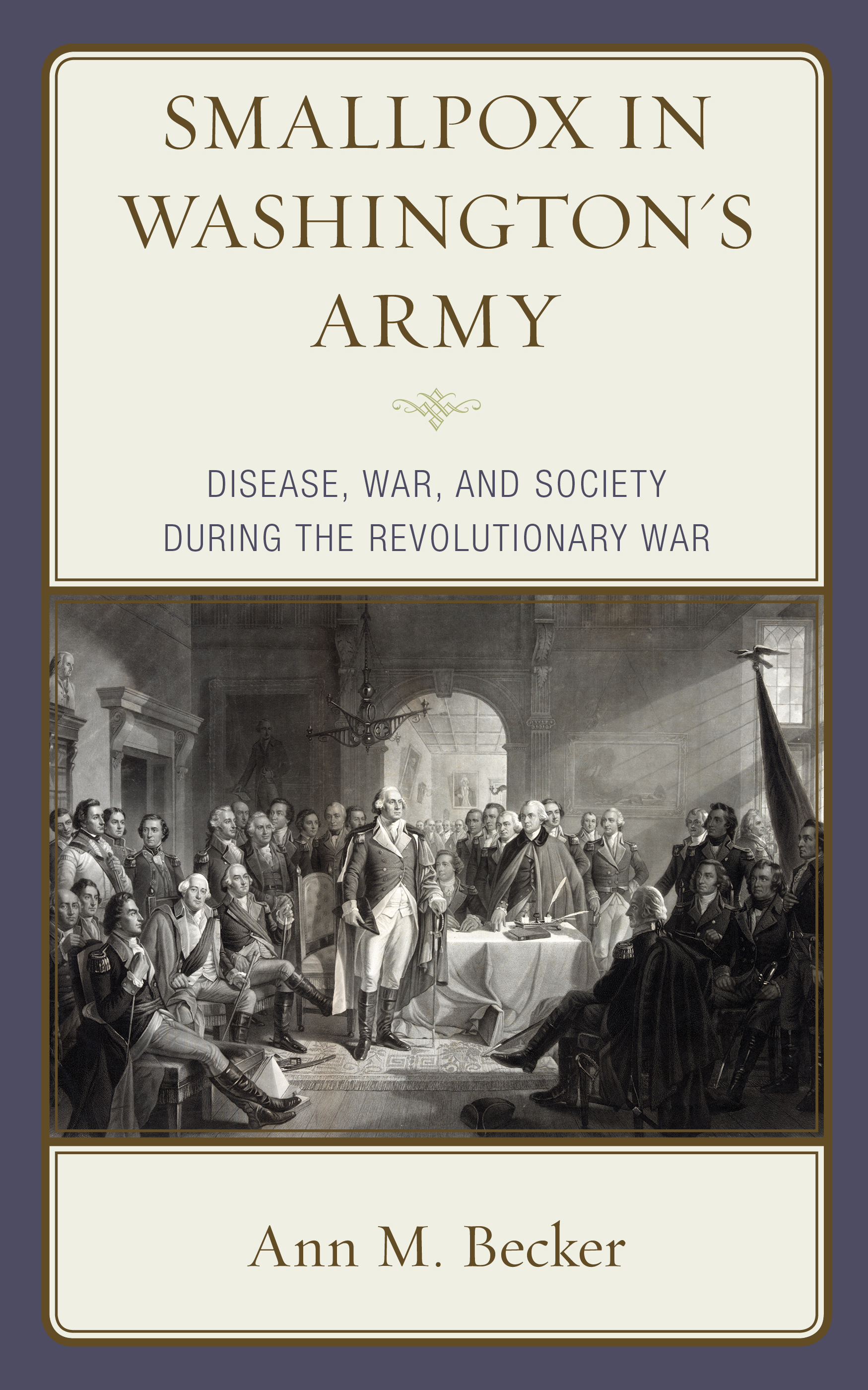Smallpox in Washington's Army: Disease, War, and Society during the American Revolutionary War