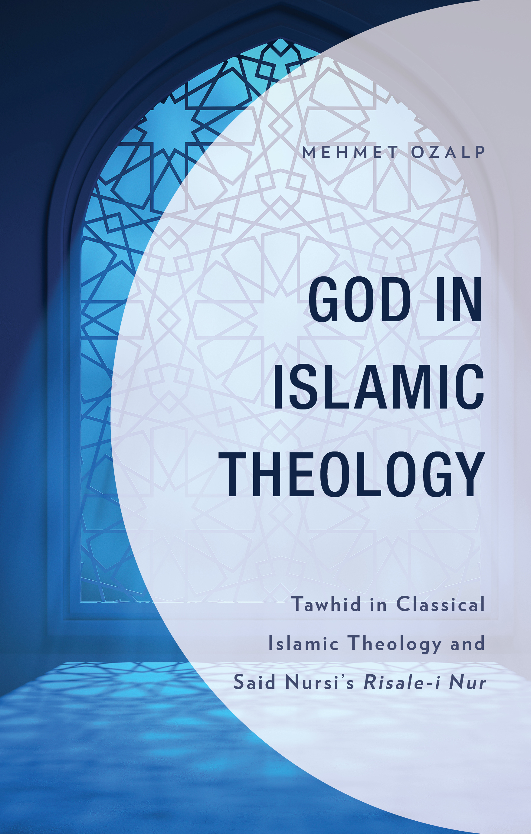 God in Islamic Theology: Tawhid in Classical Islamic Theology and Said Nursi’s Risale-i Nur