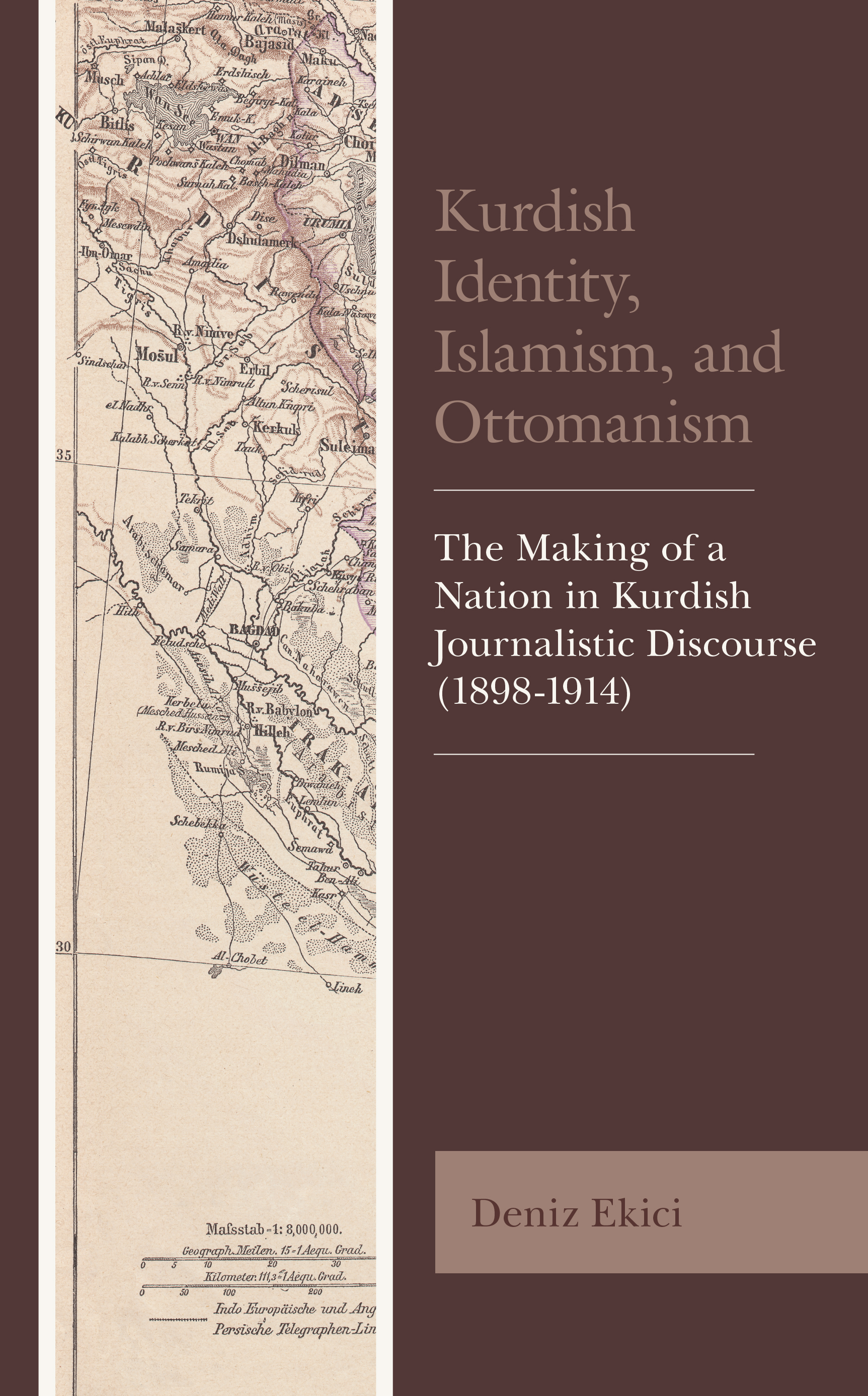 Kurdish Identity, Islamism, and Ottomanism: The Making of a Nation in Kurdish Journalistic Discourse (1898-1914)