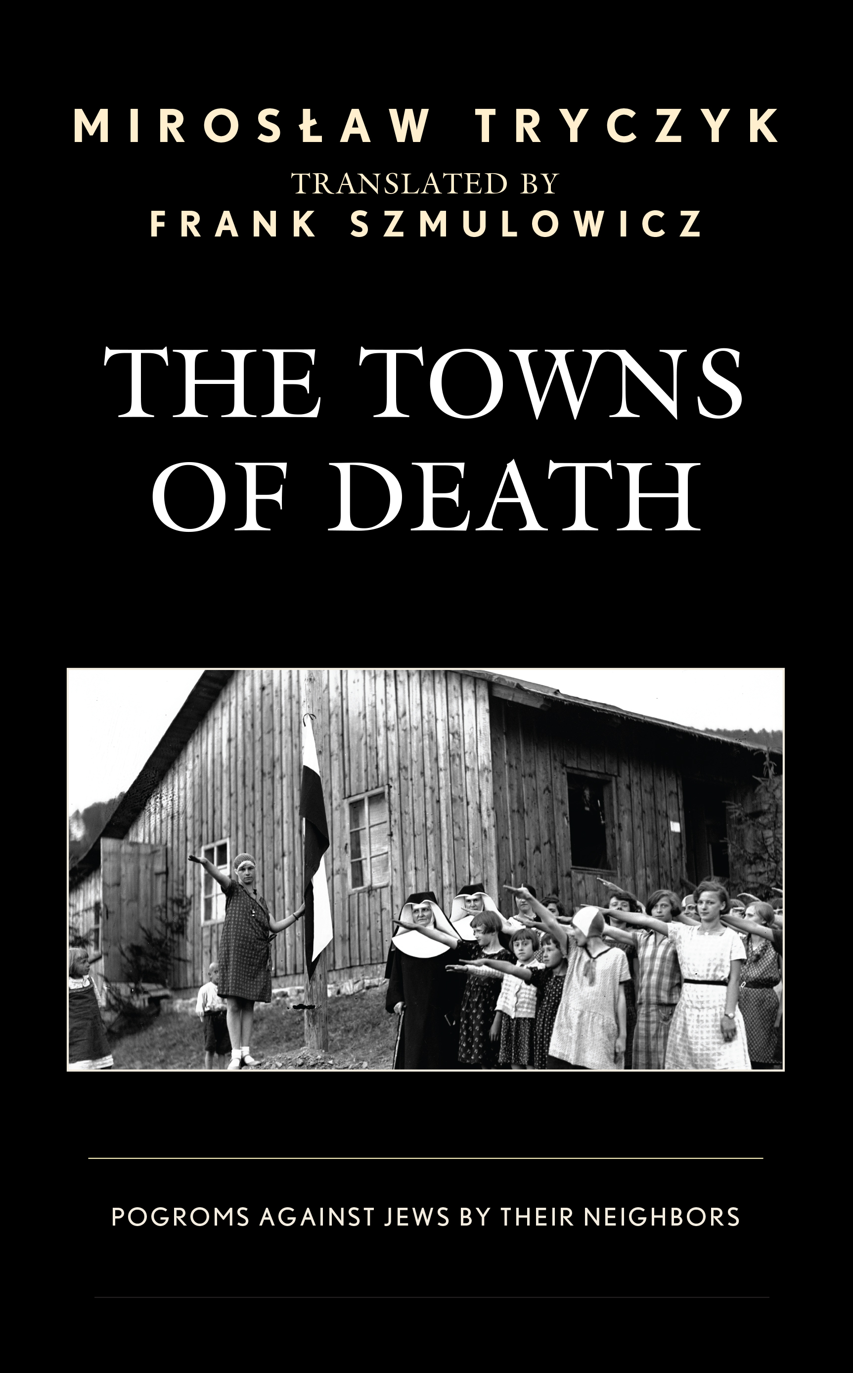 The Towns of Death: Pogroms Against Jews by Their Neighbors
