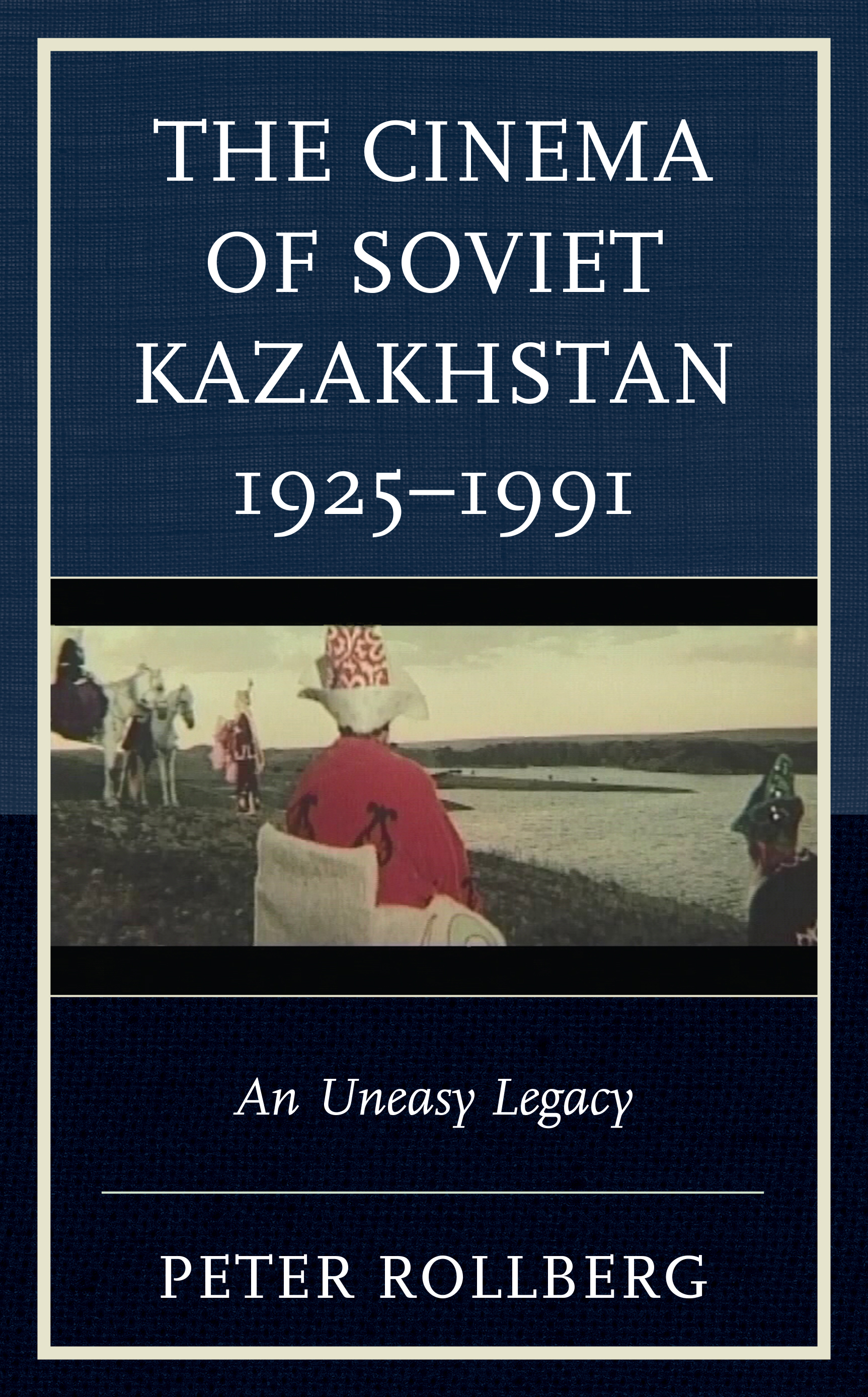 The Cinema of Soviet Kazakhstan 1925–1991: An Uneasy Legacy