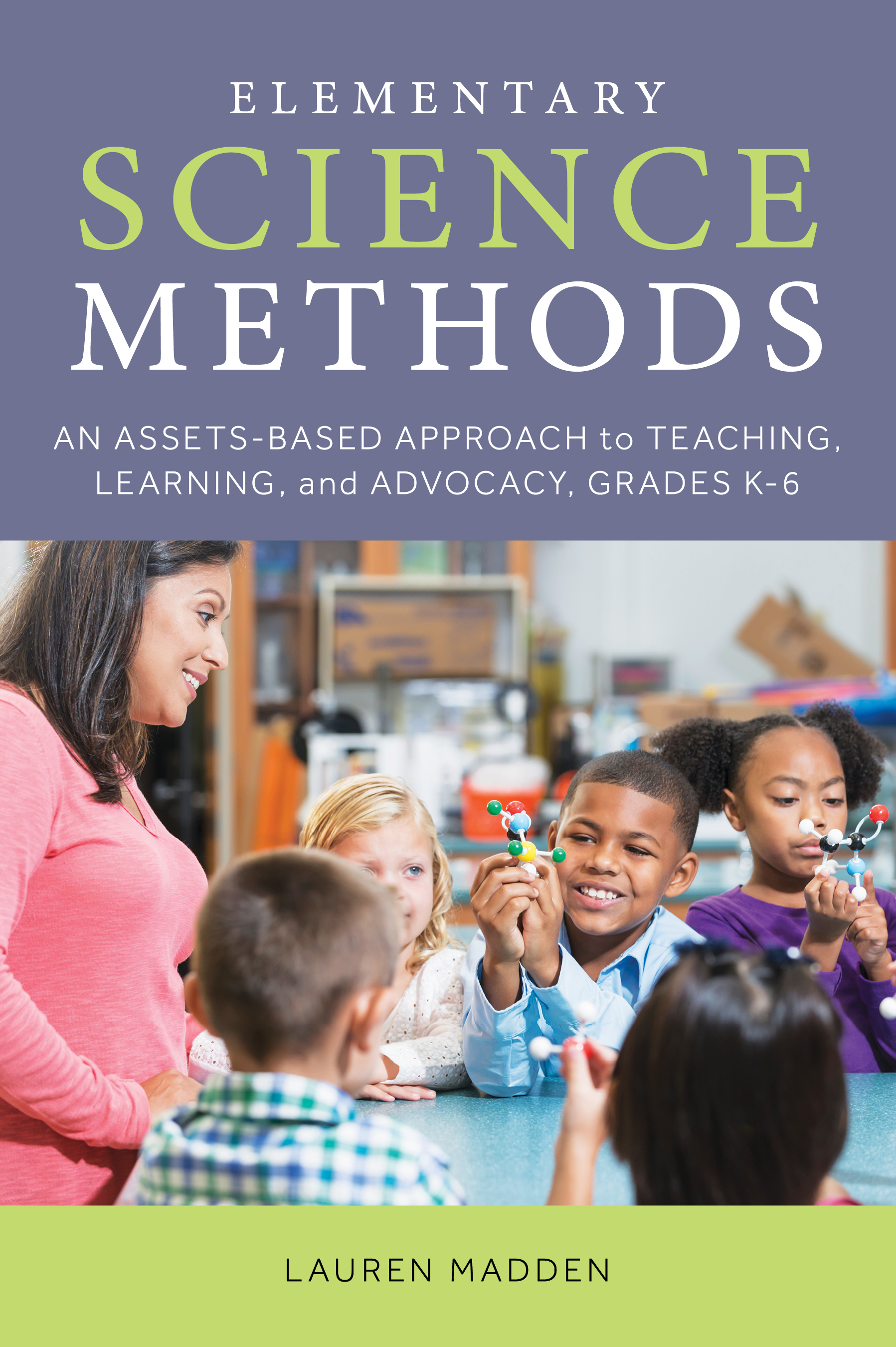 Elementary Science Methods: An Assets-Based Approach to Teaching, Learning, and Advocacy, Grades K–6