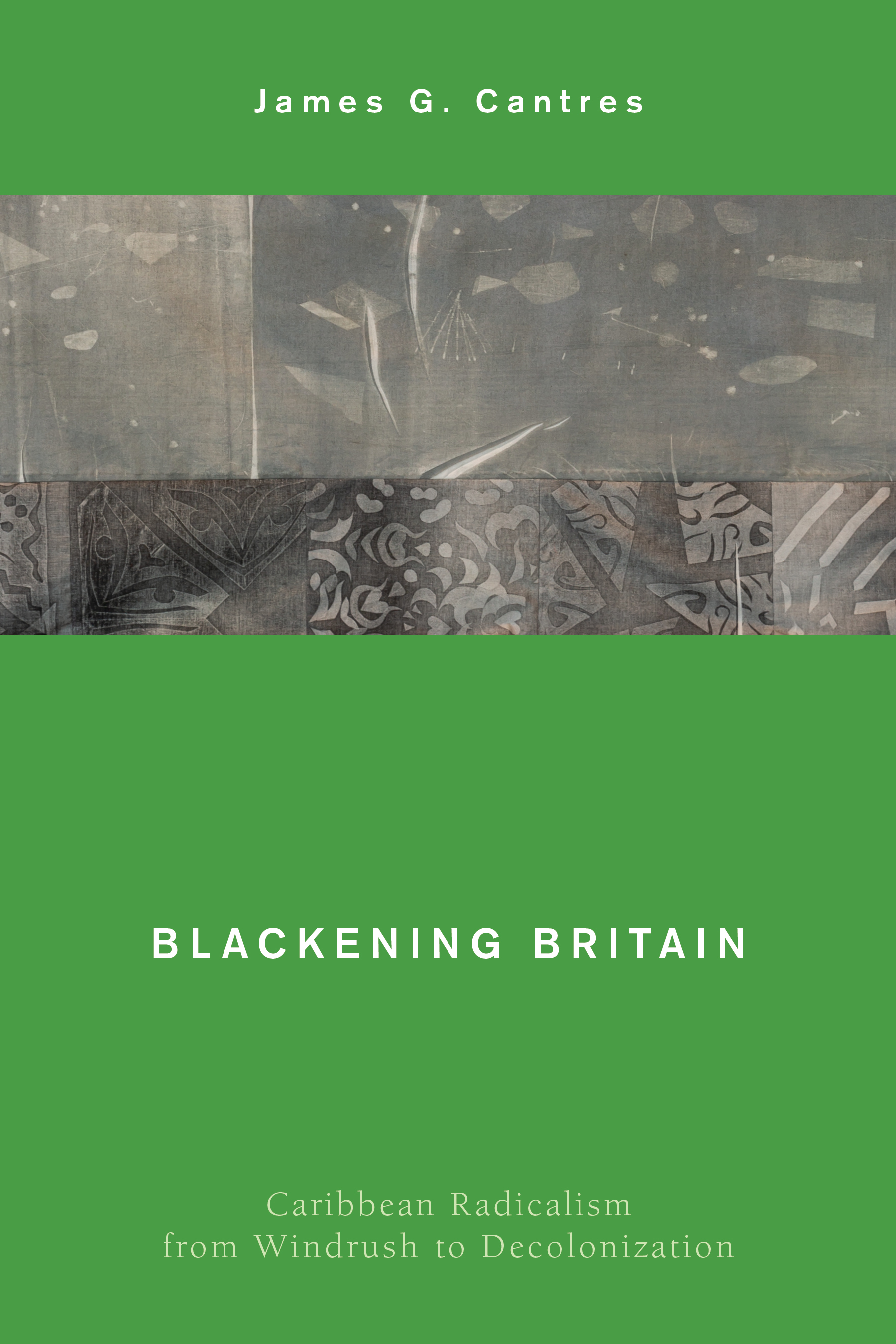 Blackening Britain: Caribbean Radicalism from Windrush to Decolonization