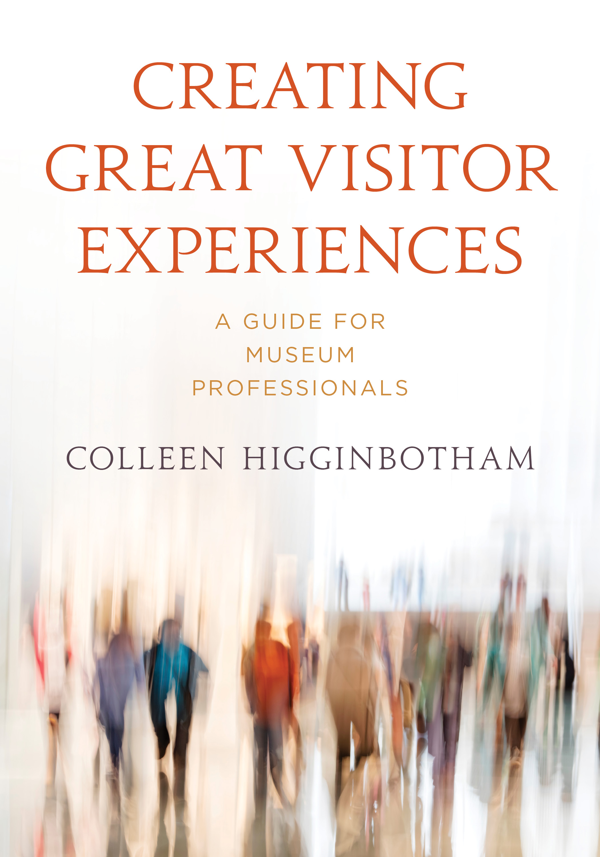 Creating Great Visitor Experiences: A Guide for Museum Professionals