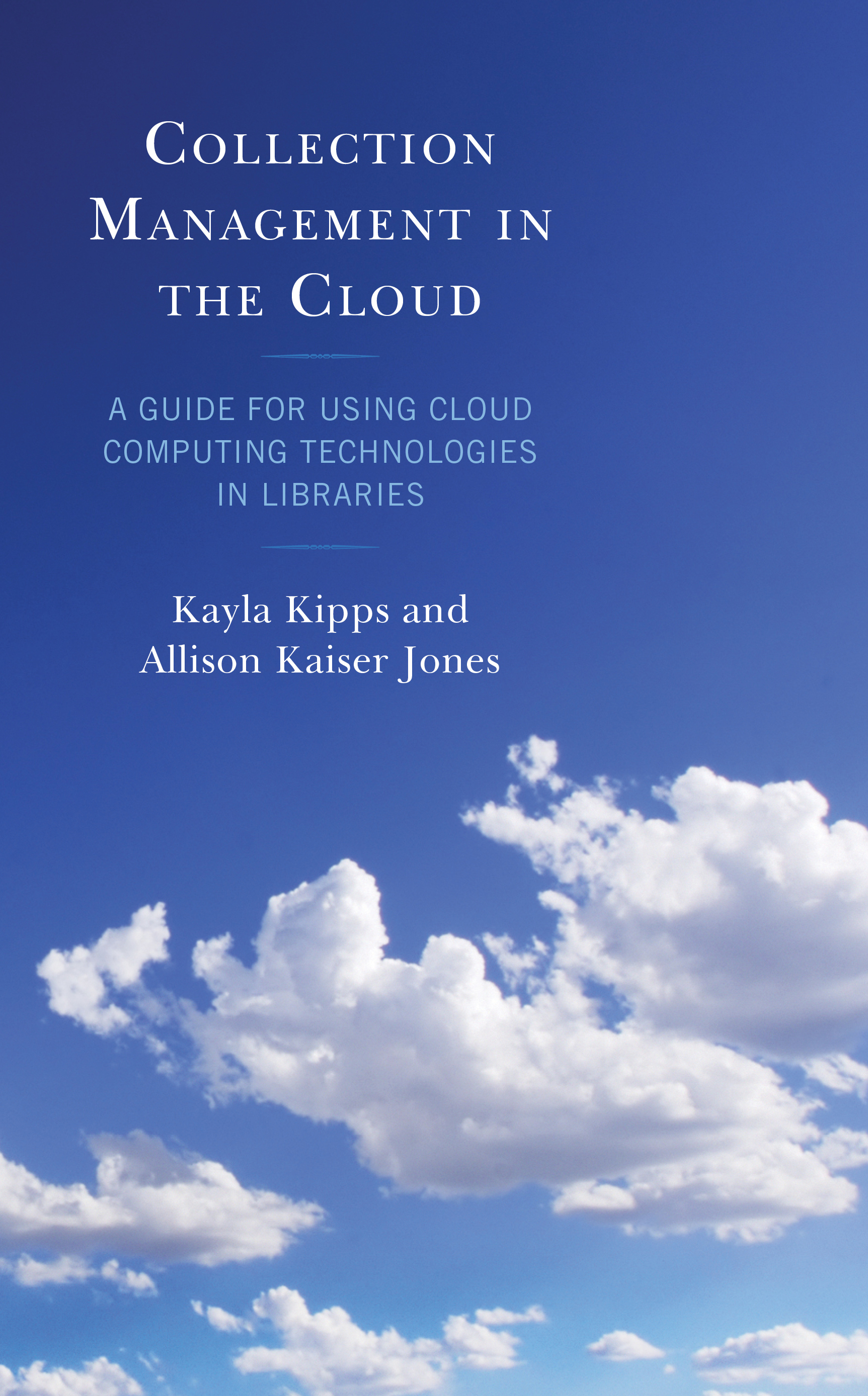 Collection Management in the Cloud: A Guide for Using Cloud Computing Technologies in Libraries