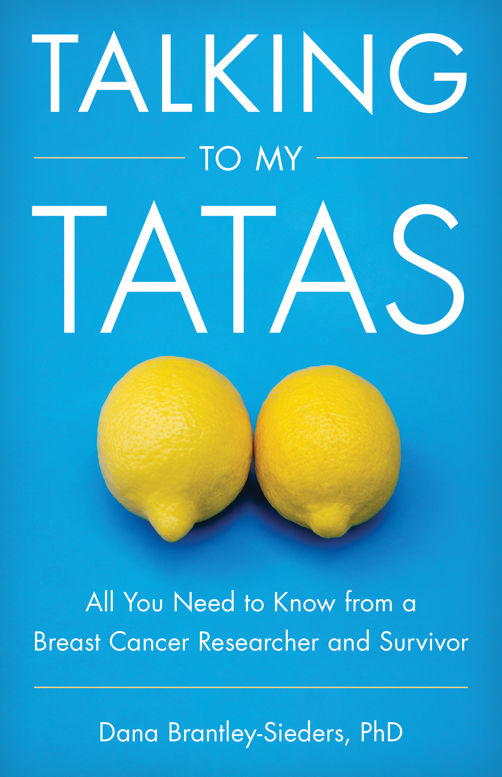 Talking to My Tatas: All You Need to Know from a Breast Cancer Researcher and Survivor